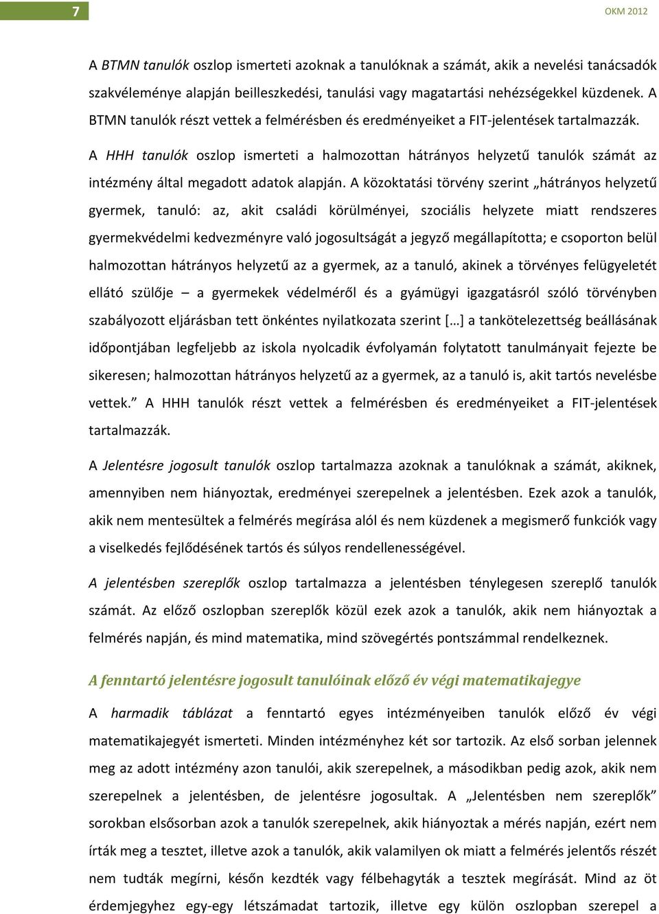 A HHH tanulók oszlop ismerteti a halmozottan hátrányos helyzetű tanulók számát az intézmény által megadott adatok alapján.