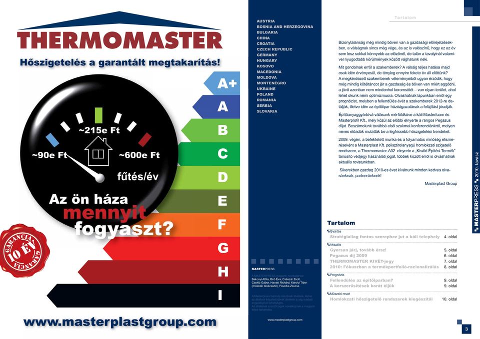 MASTERPRESS magazin munkatársai: Bakonyi Attila, Biró Éva, Császár Zsolt, Csokló Gábor, Havasi Richárd, Károlyi Tibor (műszaki tanácsadó), Pavelka Zsuzsa A Masterpress bármely részének átvétele,