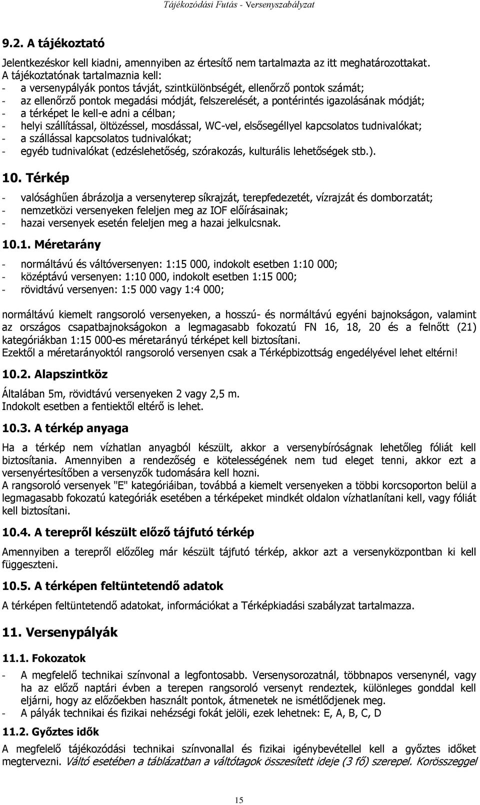 módját; - a térképet le kell-e adni a célban; - helyi szállítással, öltözéssel, mosdással, WC-vel, elsősegéllyel kapcsolatos tudnivalókat; - a szállással kapcsolatos tudnivalókat; - egyéb