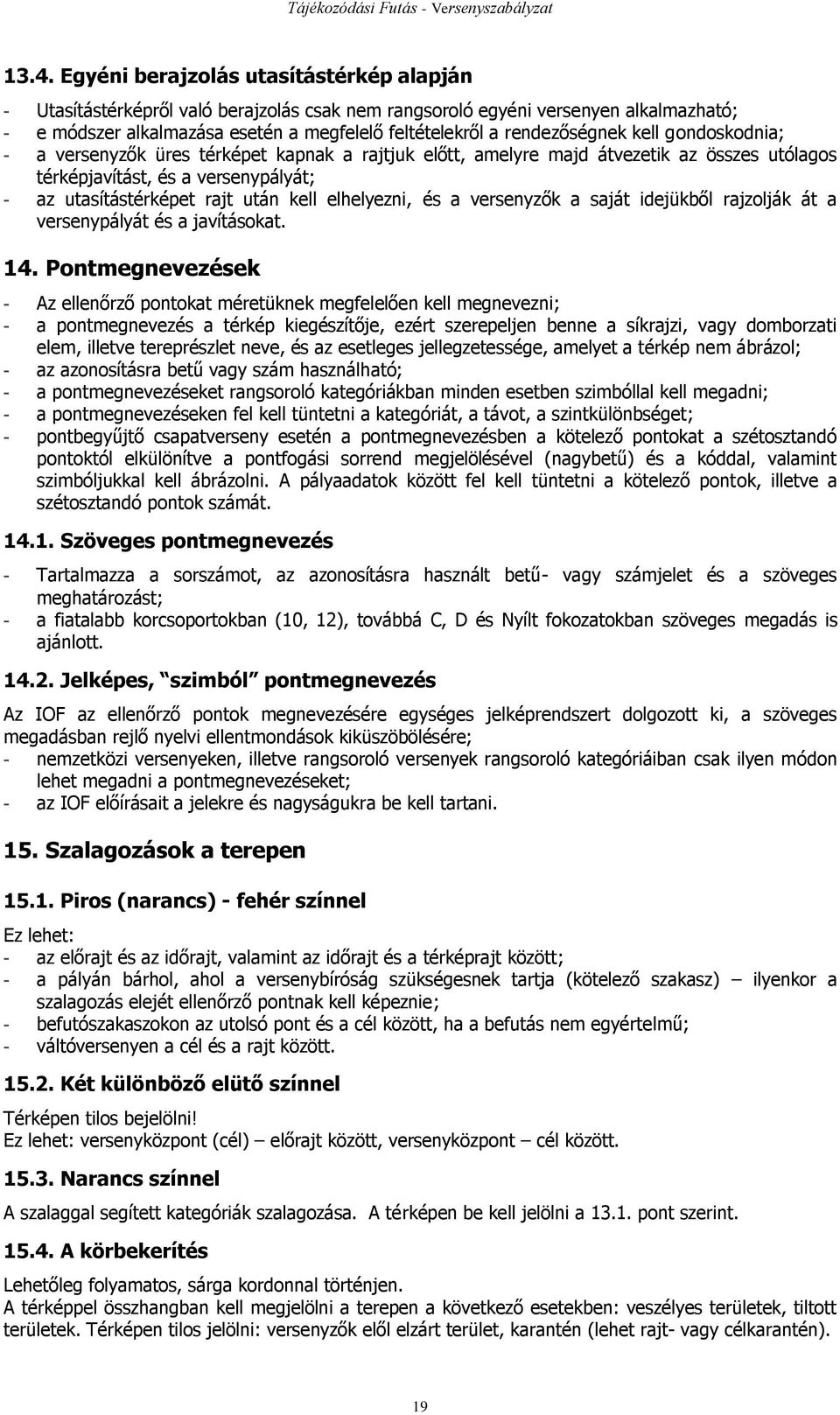 kell elhelyezni, és a versenyzők a saját idejükből rajzolják át a versenypályát és a javításokat. 14.