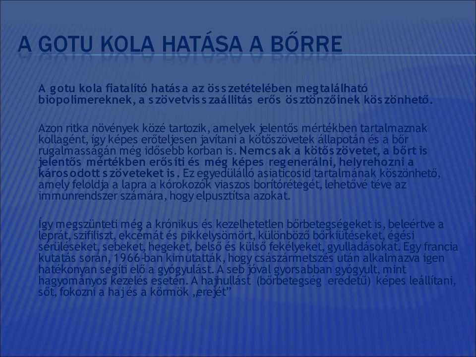 Nemcs ak a kötős zövetet, a bőrt is jelentős mértékben erős íti és még képes reg enerálni, helyrehozni a káros odott s zöveteket is.