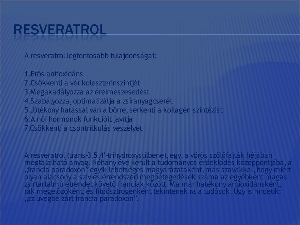 Csökkenti a csontritkulás veszélyét A resveratrol (trans-3,5,4'-trihydroxystilbene), egy, a vörös szőlőfajták héjában megtalálható anyag.