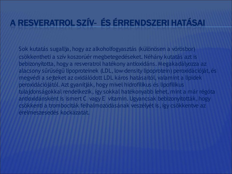 Megakadályozza az alacsony sűrűségű lipoproteinek (LDL, low-density lipoprotein) peroxidációját, és megvédi a sejteket az oxidálódott LDL káros hatásaitól, valamint a lipidek