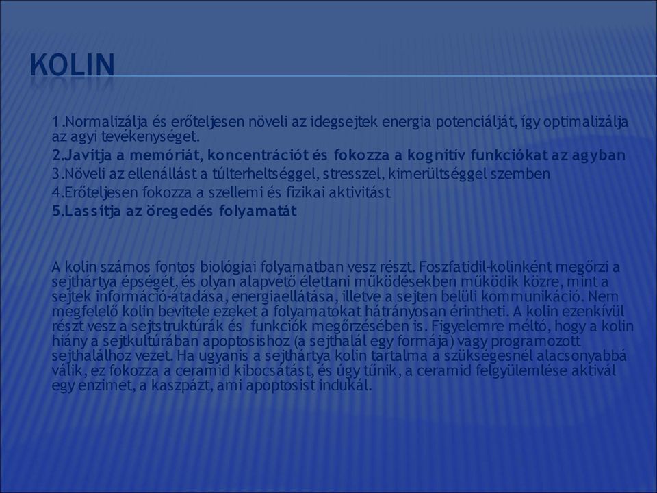 Las s ítja az öreg edés folyamatát A kolin számos fontos biológiai folyamatban vesz részt.