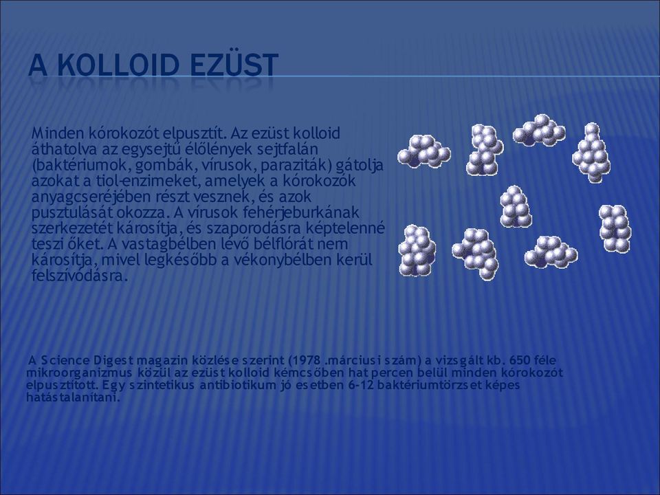 vesznek, és azok pusztulását okozza. A vírusok fehérjeburkának szerkezetét károsítja, és szaporodásra képtelenné teszi őket.