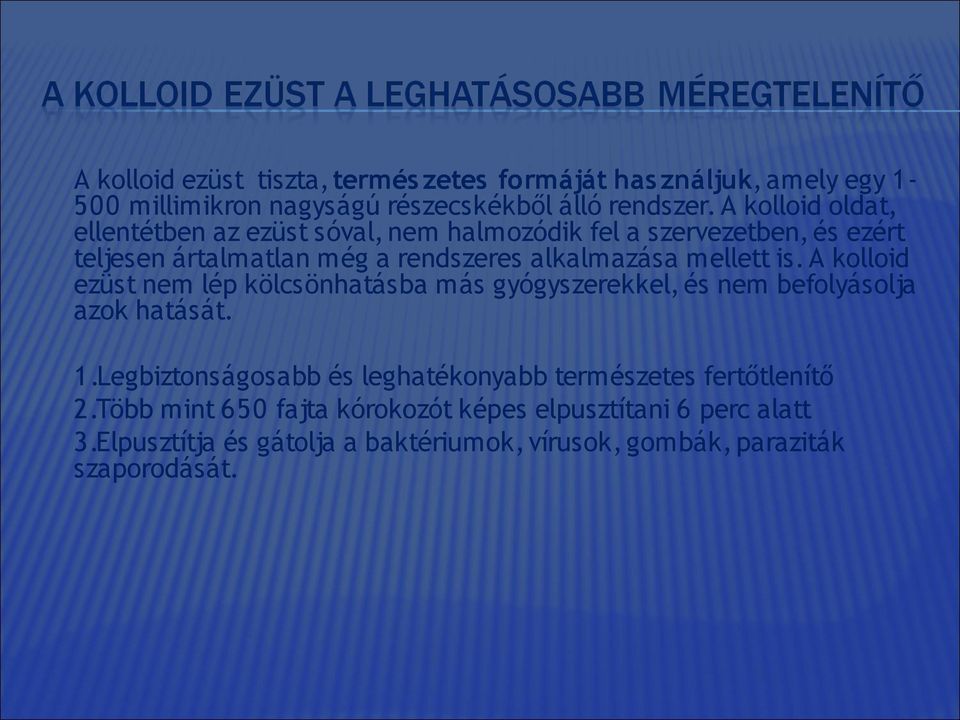 mellett is. A kolloid ezüst nem lép kölcsönhatásba más gyógyszerekkel, és nem befolyásolja azok hatását. 1.