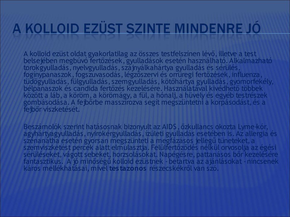 szemgyulladás, kötőhártya gyulladás, gyomorfekély, bélpanaszok és candida fertőzés kezelésére.