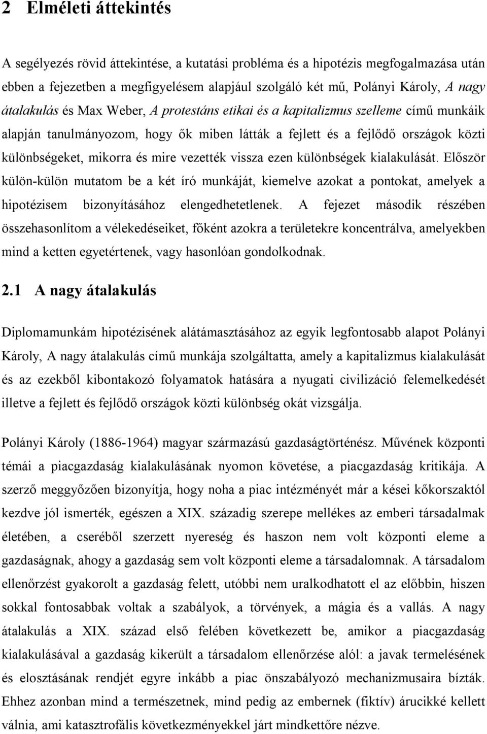 vezették vissza ezen különbségek kialakulását. Először külön-külön mutatom be a két író munkáját, kiemelve azokat a pontokat, amelyek a hipotézisem bizonyításához elengedhetetlenek.