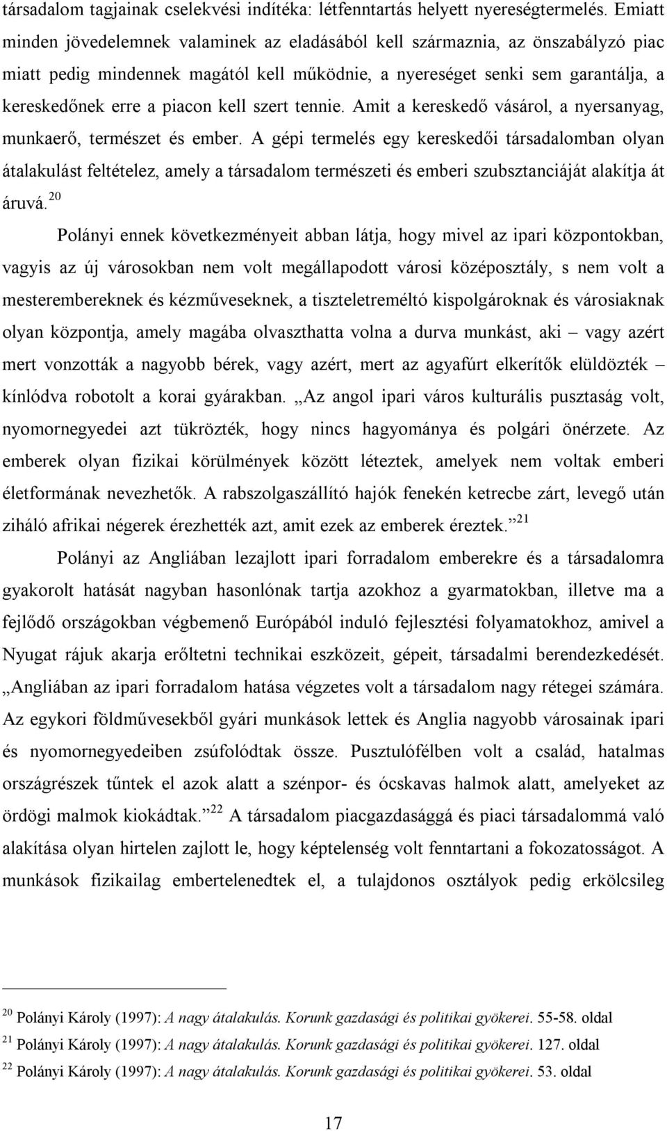 kell szert tennie. Amit a kereskedő vásárol, a nyersanyag, munkaerő, természet és ember.