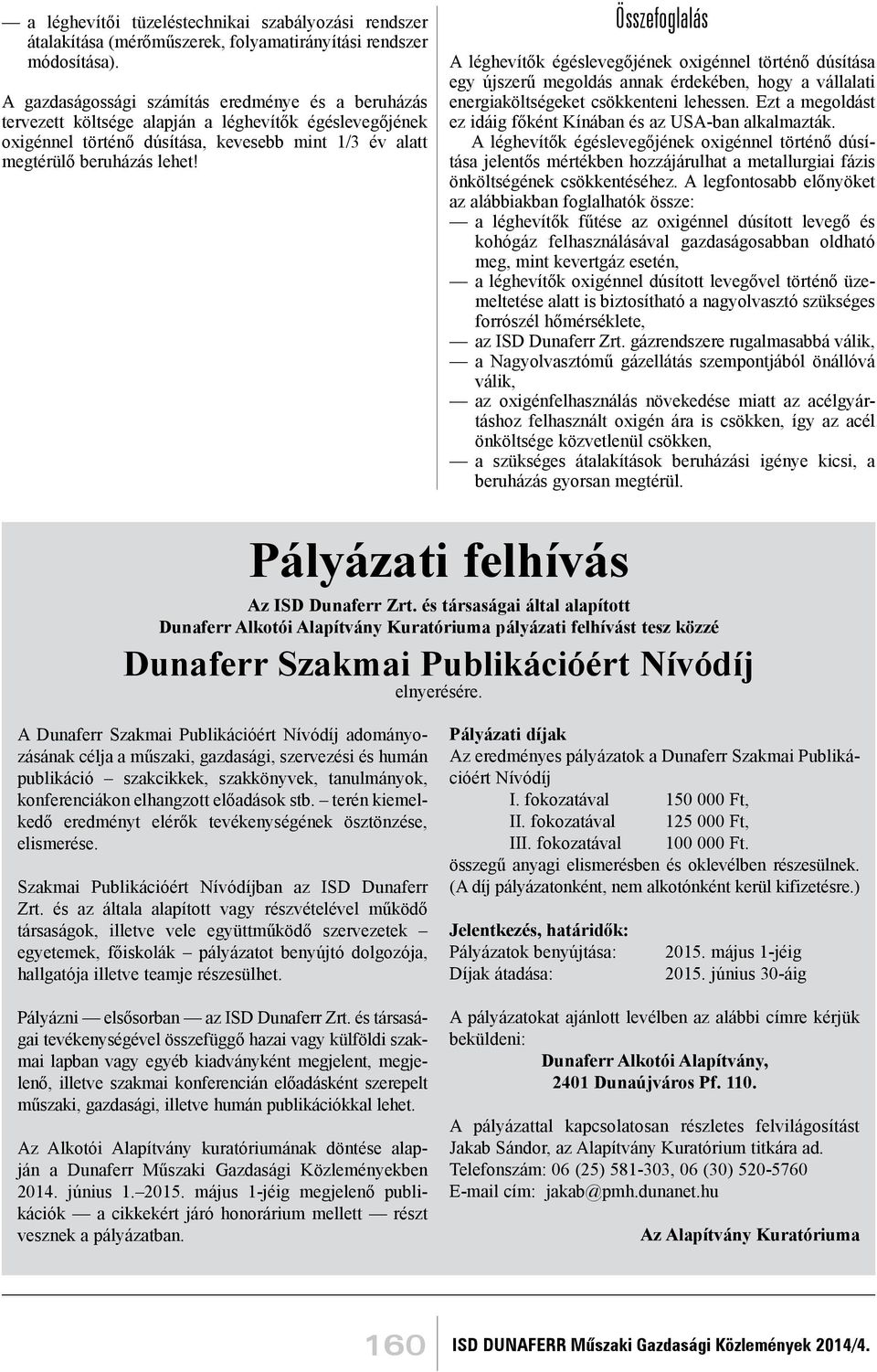 Összefoglalás A léghevítők égéslevegőjének oxigénnel történő dúsítása egy újszerű megoldás annak érdekében, hogy a vállalati energiaköltségeket csökkenteni lehessen.