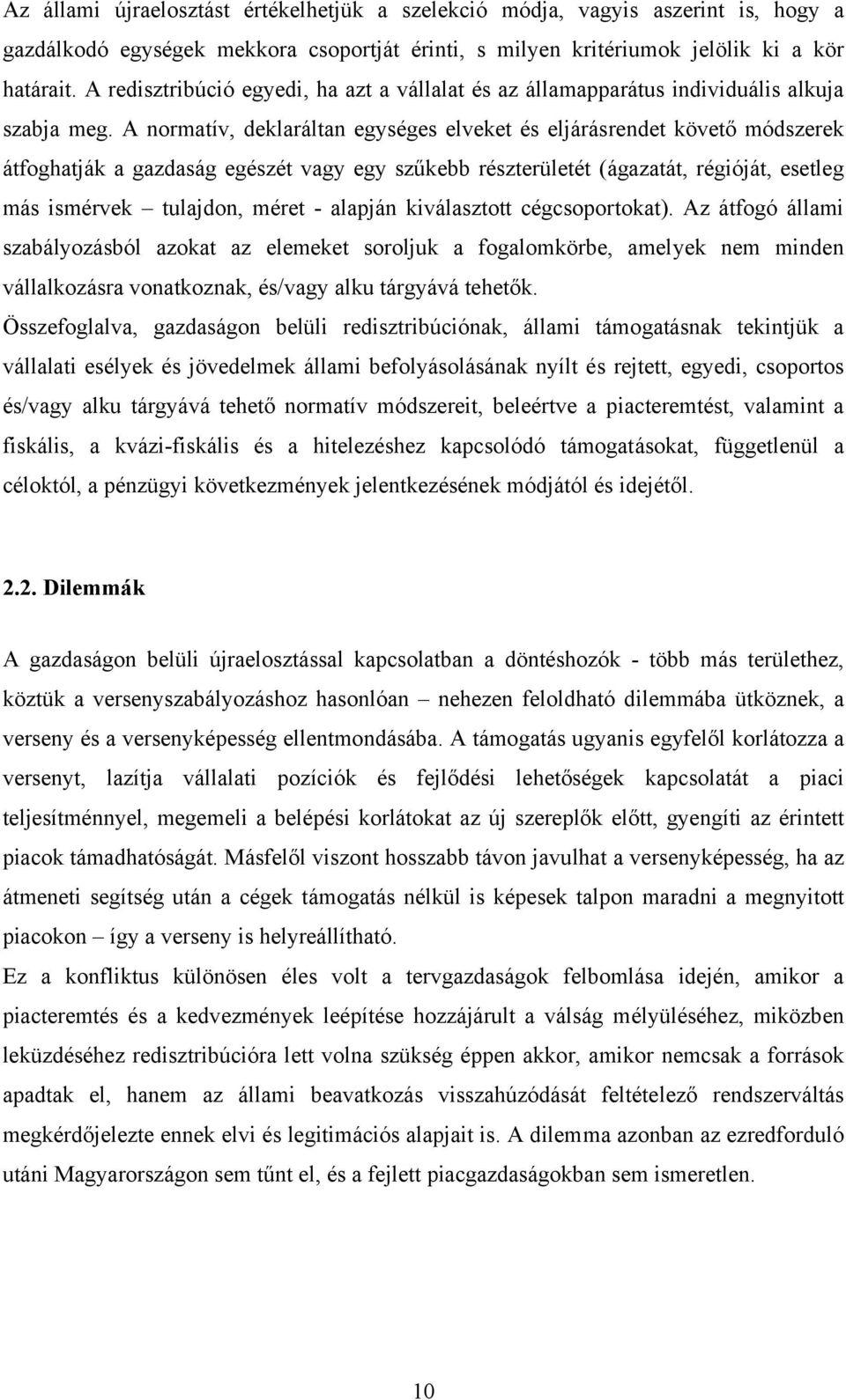 A normatív, deklaráltan egységes elveket és eljárásrendet követő módszerek átfoghatják a gazdaság egészét vagy egy szűkebb részterületét (ágazatát, régióját, esetleg más ismérvek tulajdon, méret -