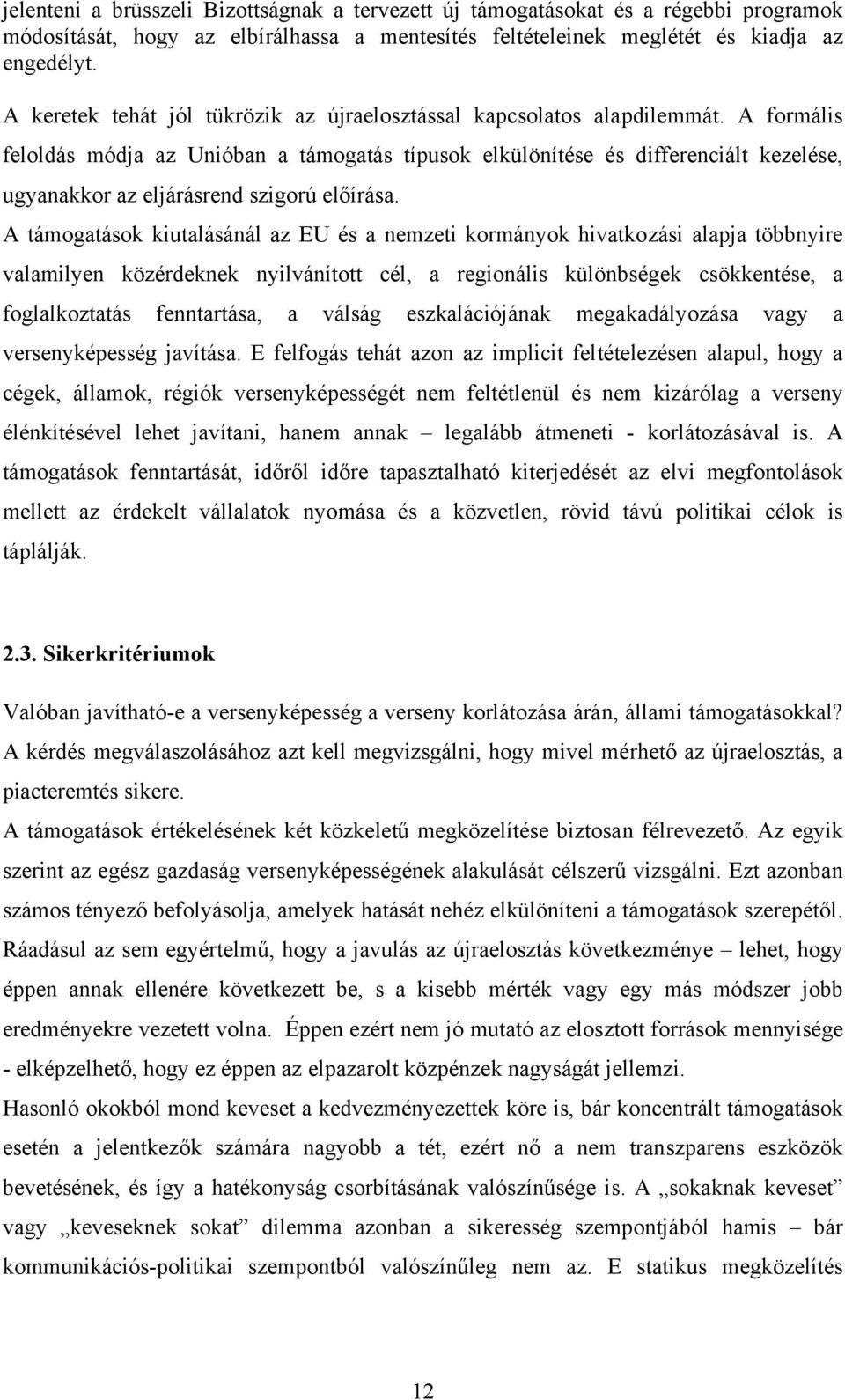 A formális feloldás módja az Unióban a támogatás típusok elkülönítése és differenciált kezelése, ugyanakkor az eljárásrend szigorú előírása.