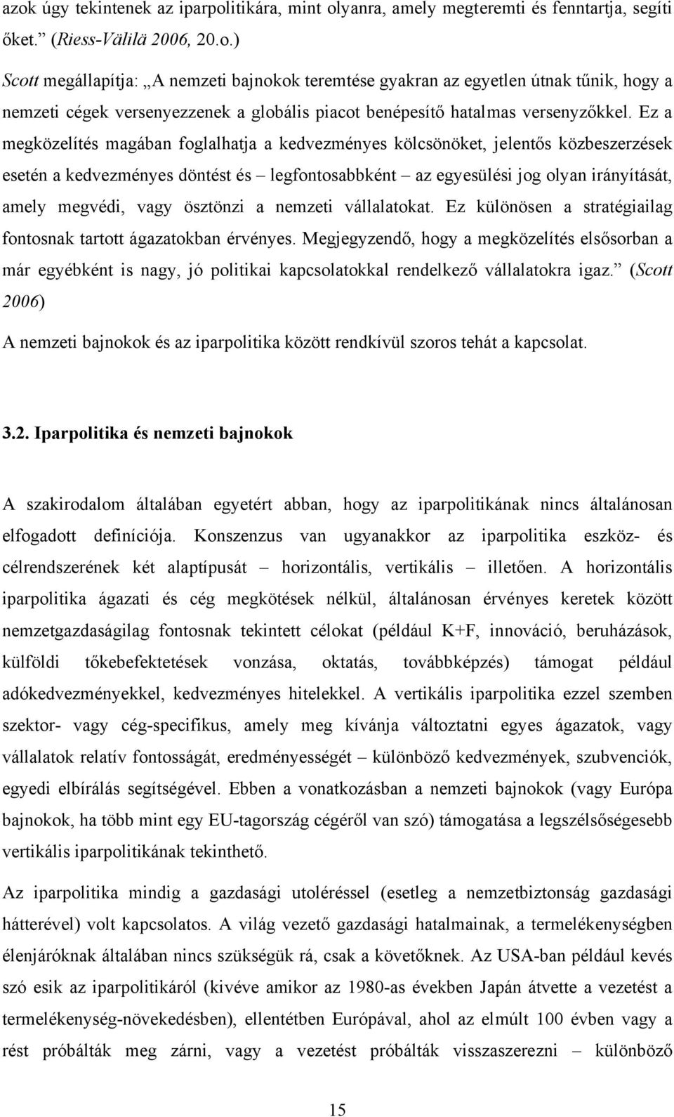 ösztönzi a nemzeti vállalatokat. Ez különösen a stratégiailag fontosnak tartott ágazatokban érvényes.