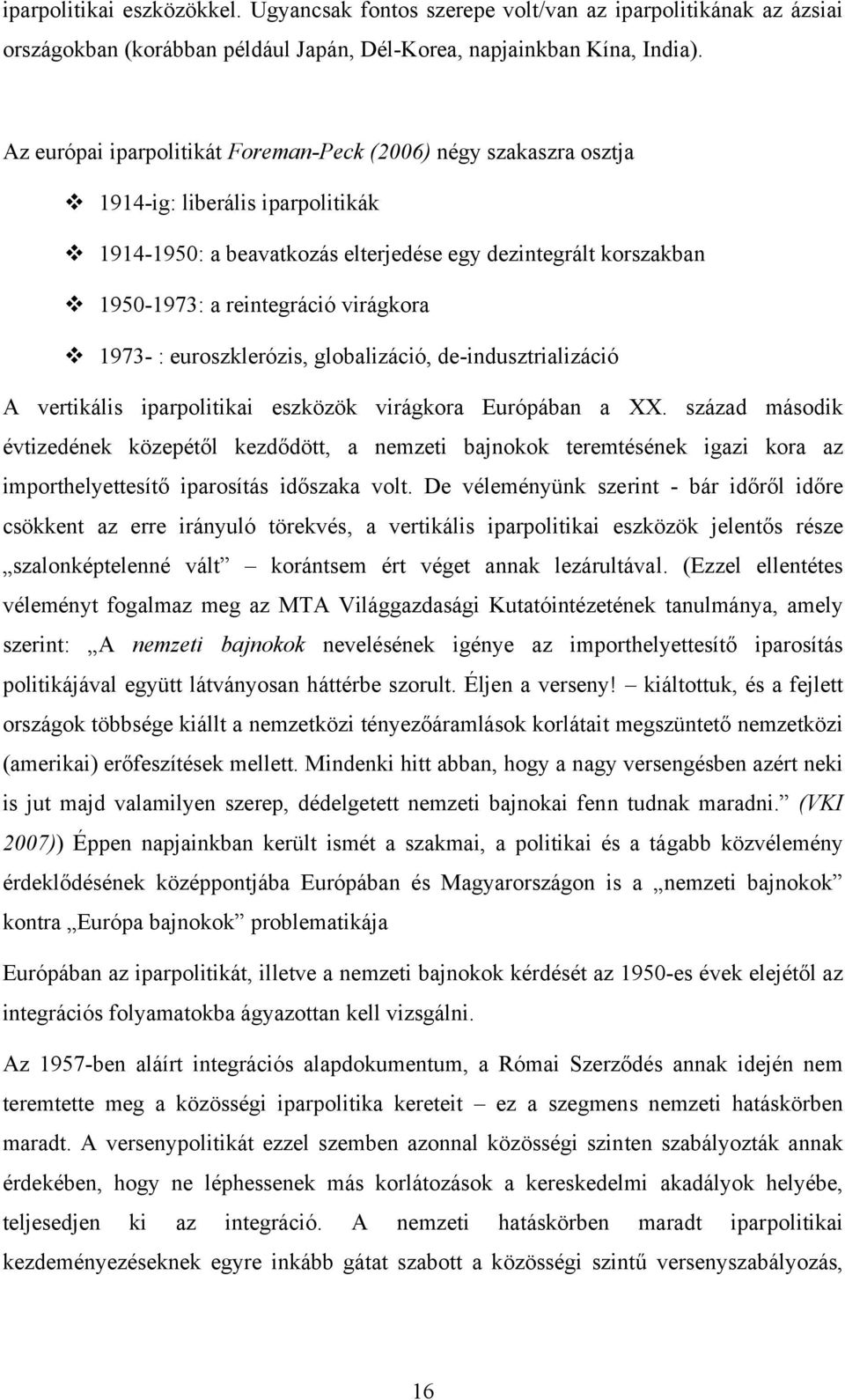 virágkora 1973- : euroszklerózis, globalizáció, de-indusztrializáció A vertikális iparpolitikai eszközök virágkora Európában a XX.