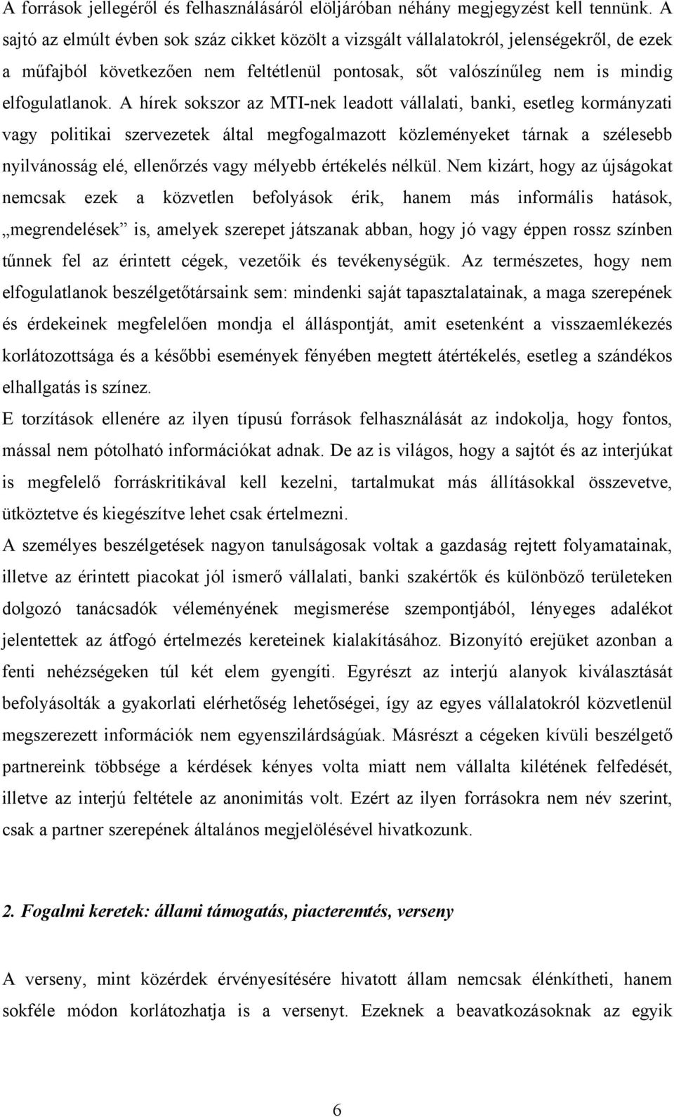 A hírek sokszor az MTI-nek leadott vállalati, banki, esetleg kormányzati vagy politikai szervezetek által megfogalmazott közleményeket tárnak a szélesebb nyilvánosság elé, ellenőrzés vagy mélyebb