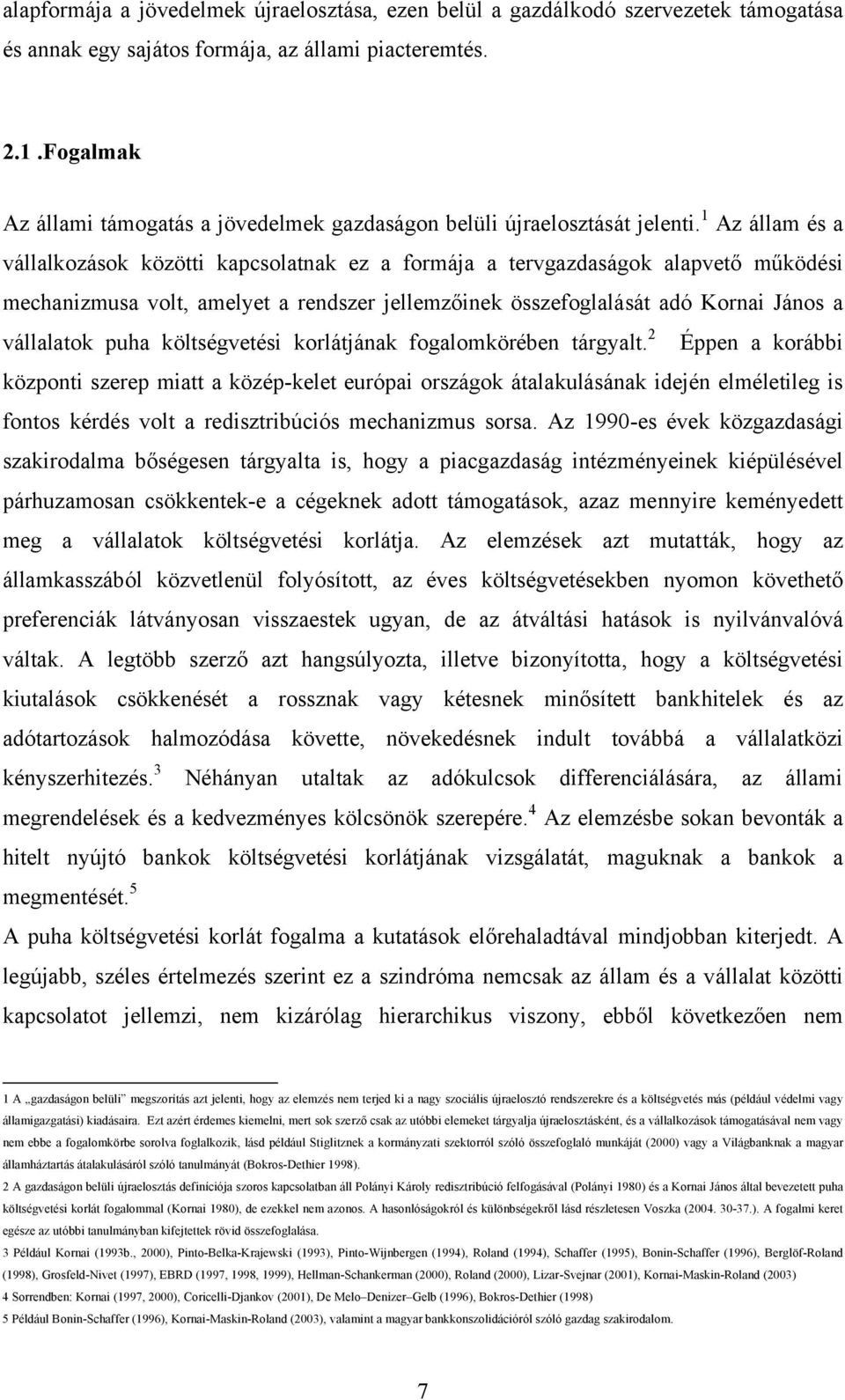 1 Az állam és a vállalkozások közötti kapcsolatnak ez a formája a tervgazdaságok alapvető működési mechanizmusa volt, amelyet a rendszer jellemzőinek összefoglalását adó Kornai János a vállalatok