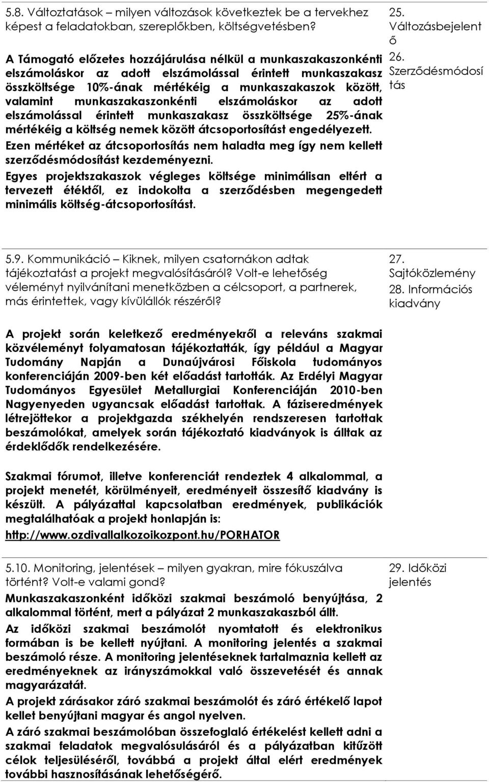 munkaszakaszonkénti elszámoláskor az adott elszámolással érintett munkaszakasz összköltsége 25%ának mértékéig a költség nemek között átcsoportosítást engedélyezett.