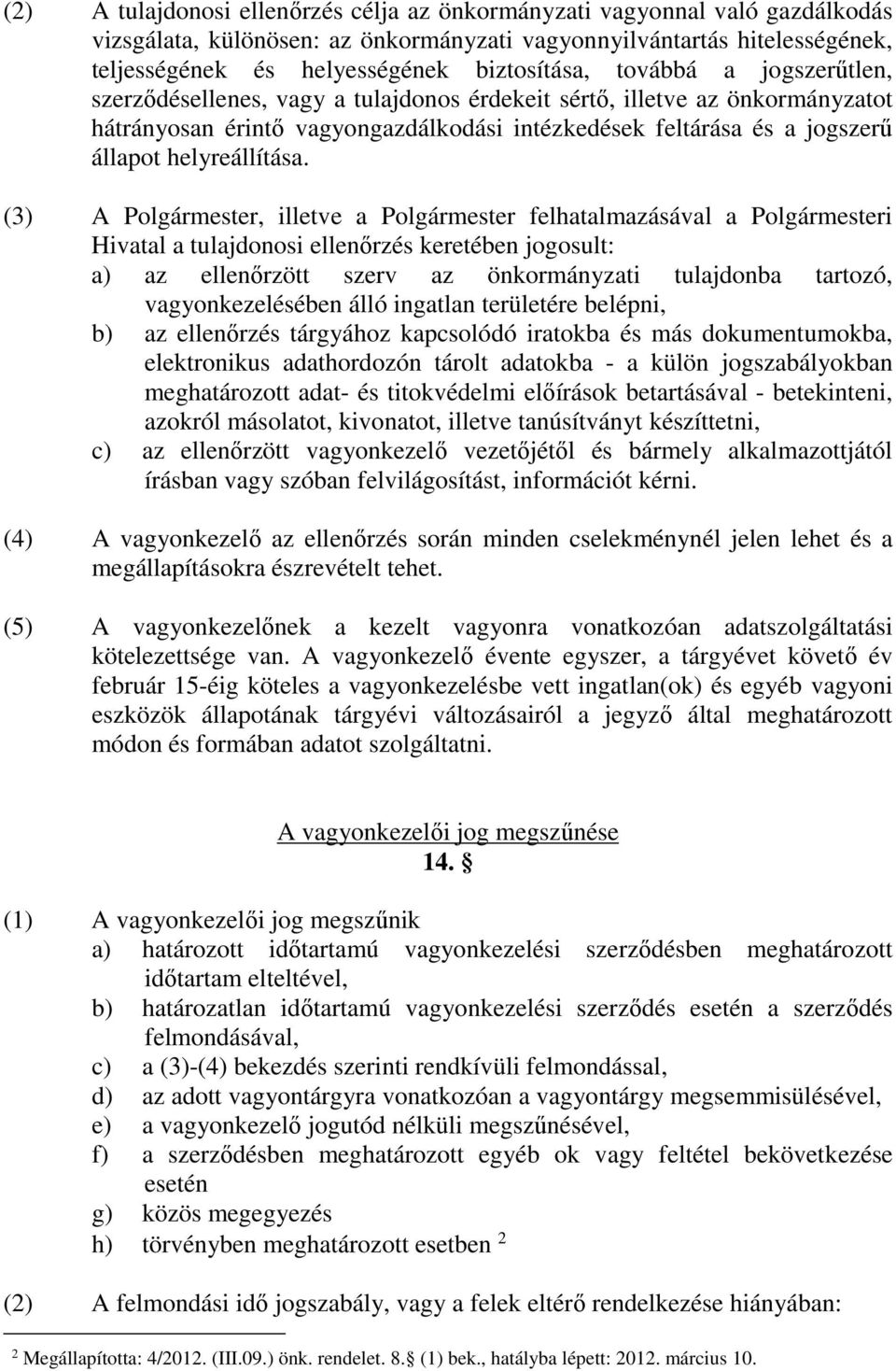 (3) A Polgármester, illetve a Polgármester felhatalmazásával a Polgármesteri Hivatal a tulajdonosi ellenőrzés keretében jogosult: a) az ellenőrzött szerv az önkormányzati tulajdonba tartozó,