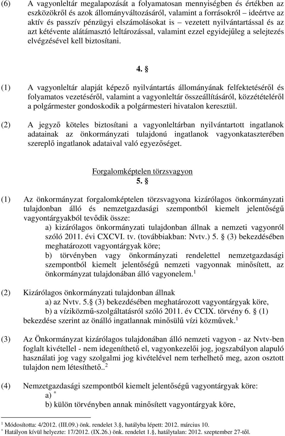 (1) A vagyonleltár alapját képező nyilvántartás állományának felfektetéséről és folyamatos vezetéséről, valamint a vagyonleltár összeállításáról, közzétételéről a polgármester gondoskodik a