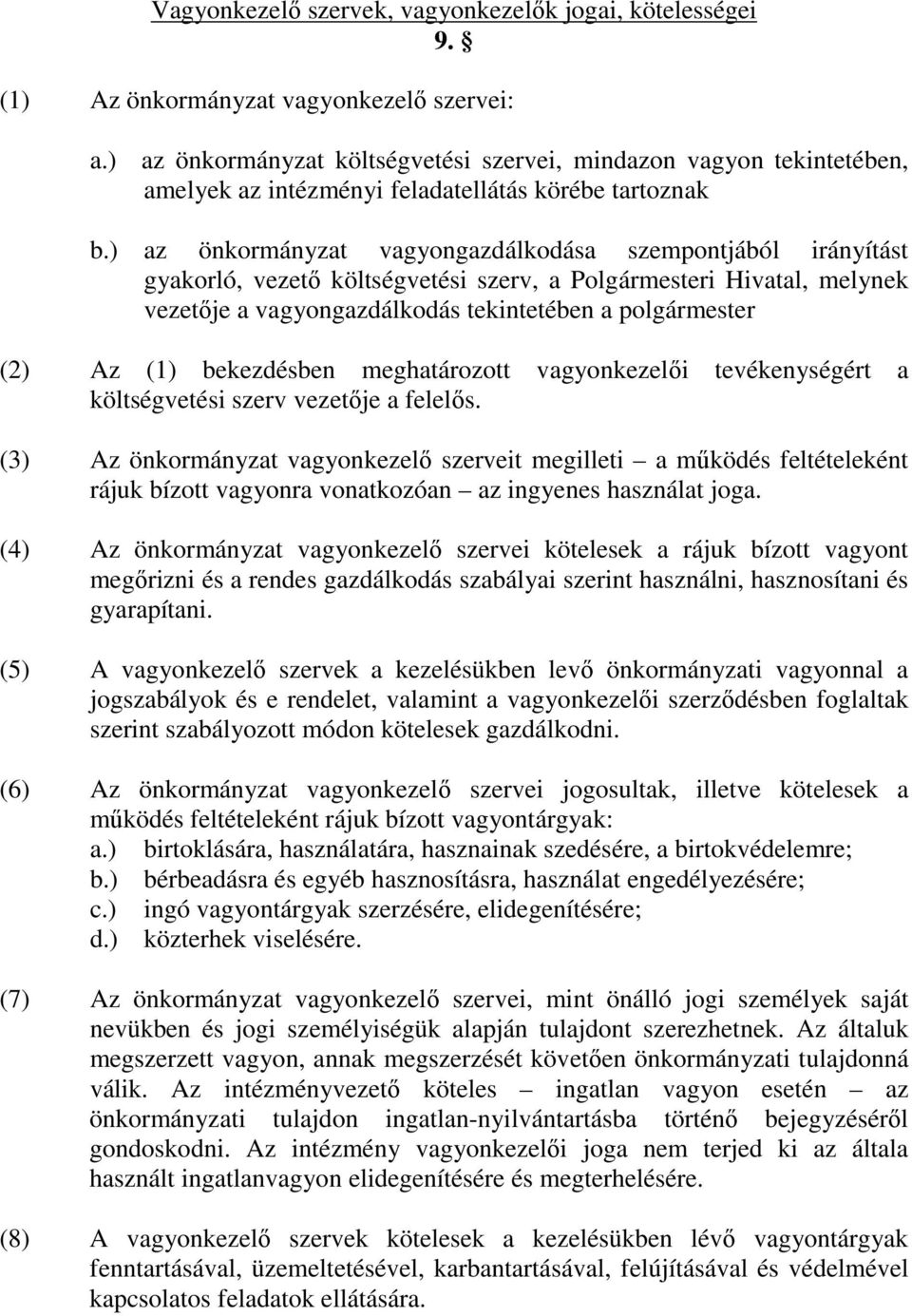 ) az önkormányzat vagyongazdálkodása szempontjából irányítást gyakorló, vezető költségvetési szerv, a Polgármesteri Hivatal, melynek vezetője a vagyongazdálkodás tekintetében a polgármester (2) Az