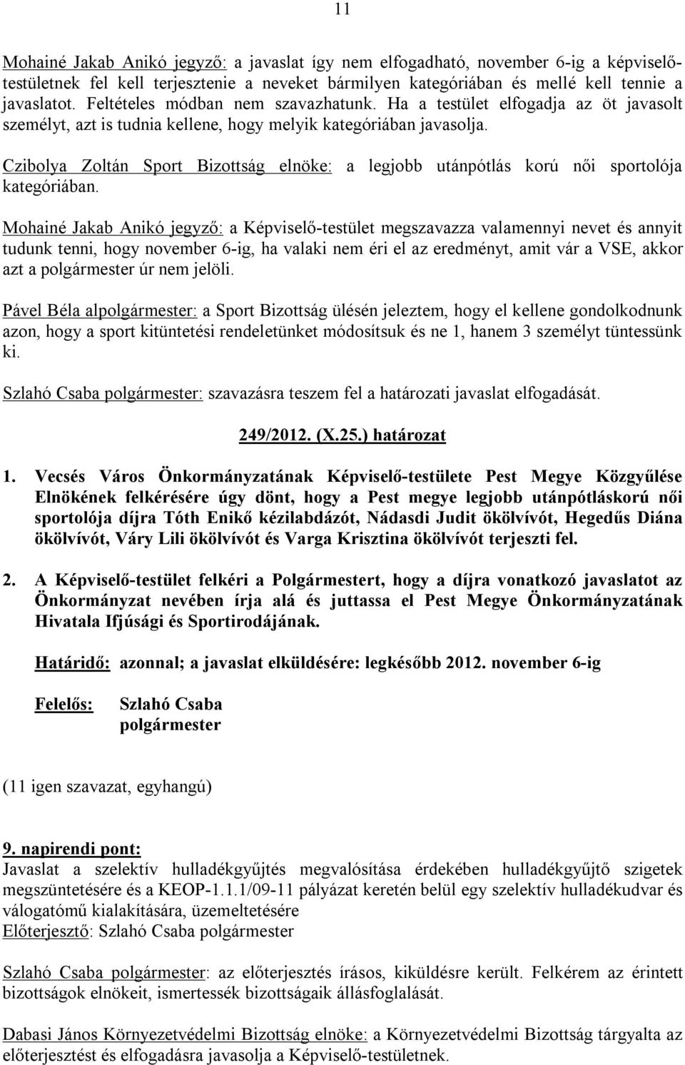 Czibolya Zoltán Sport Bizottság elnöke: a legjobb utánpótlás korú női sportolója kategóriában.
