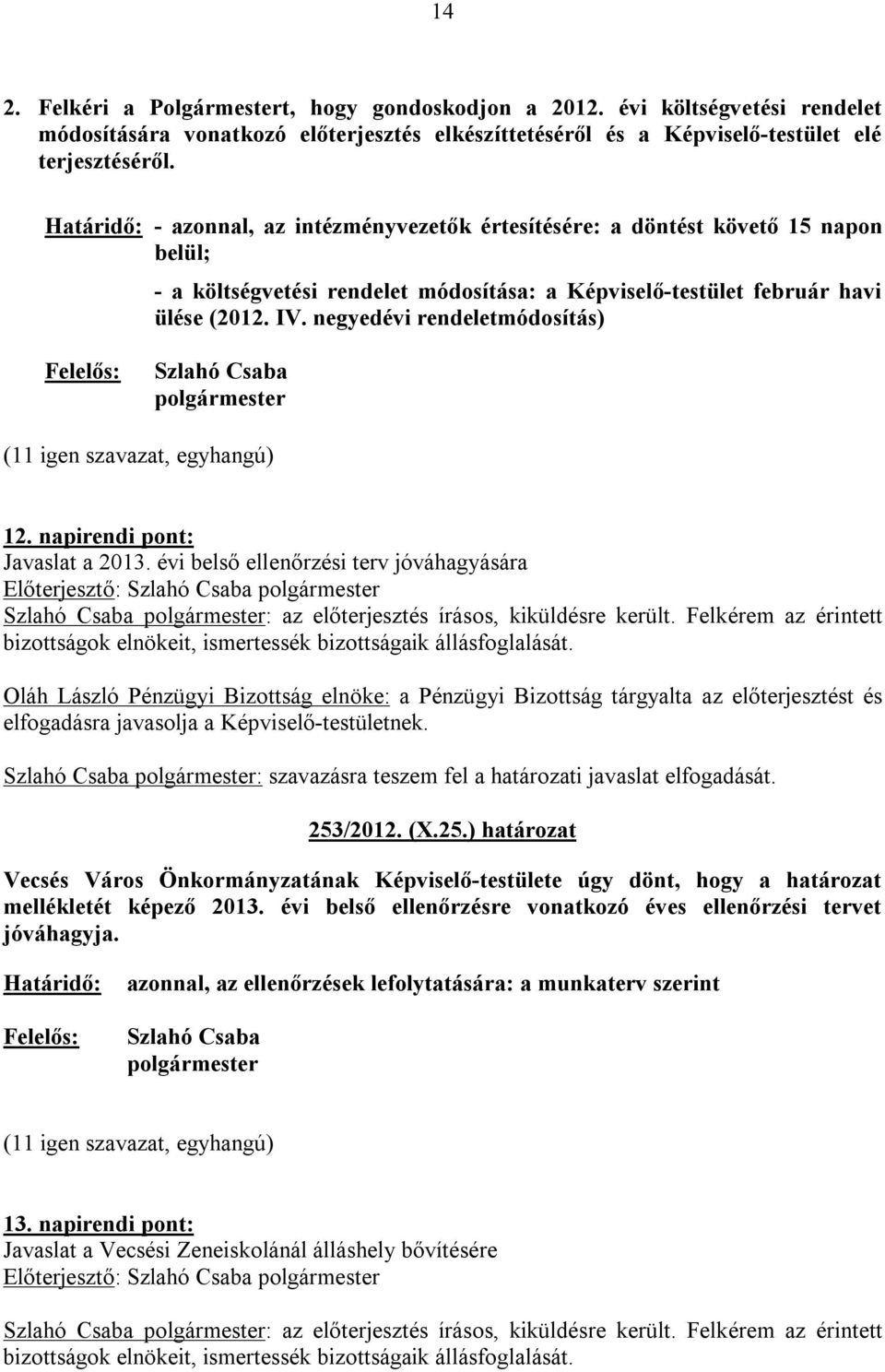 negyedévi rendeletmódosítás) Felelős: Szlahó Csaba polgármester 12. napirendi pont: Javaslat a 2013.