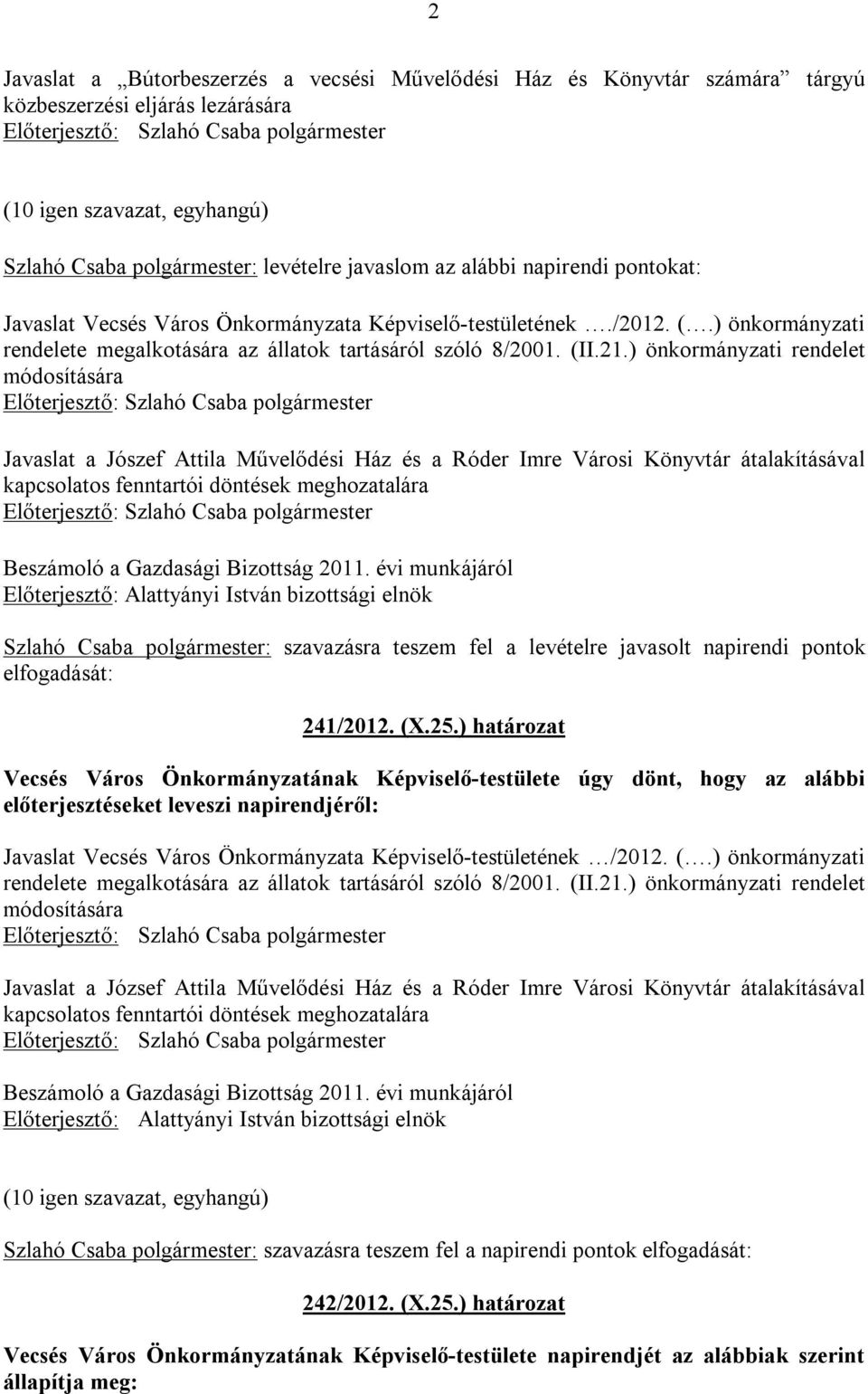 ) önkormányzati rendelet módosítására Javaslat a Jószef Attila Művelődési Ház és a Róder Imre Városi Könyvtár átalakításával kapcsolatos fenntartói döntések meghozatalára Beszámoló a Gazdasági