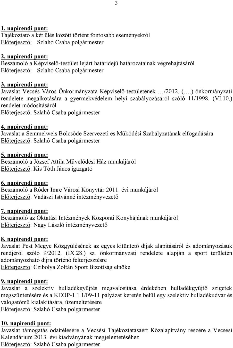 ) rendelet módosításáról 4. napirendi pont: Javaslat a Semmelweis Bölcsőde Szervezeti és Működési Szabályzatának elfogadására 5.