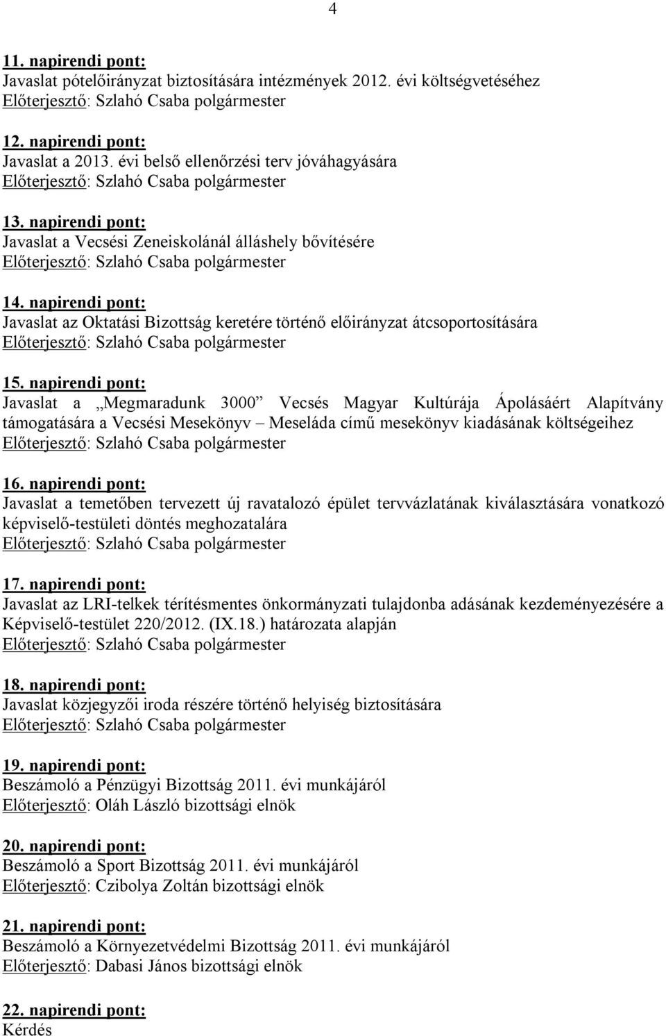 napirendi pont: Javaslat a Megmaradunk 3000 Vecsés Magyar Kultúrája Ápolásáért Alapítvány támogatására a Vecsési Mesekönyv Meseláda című mesekönyv kiadásának költségeihez 16.