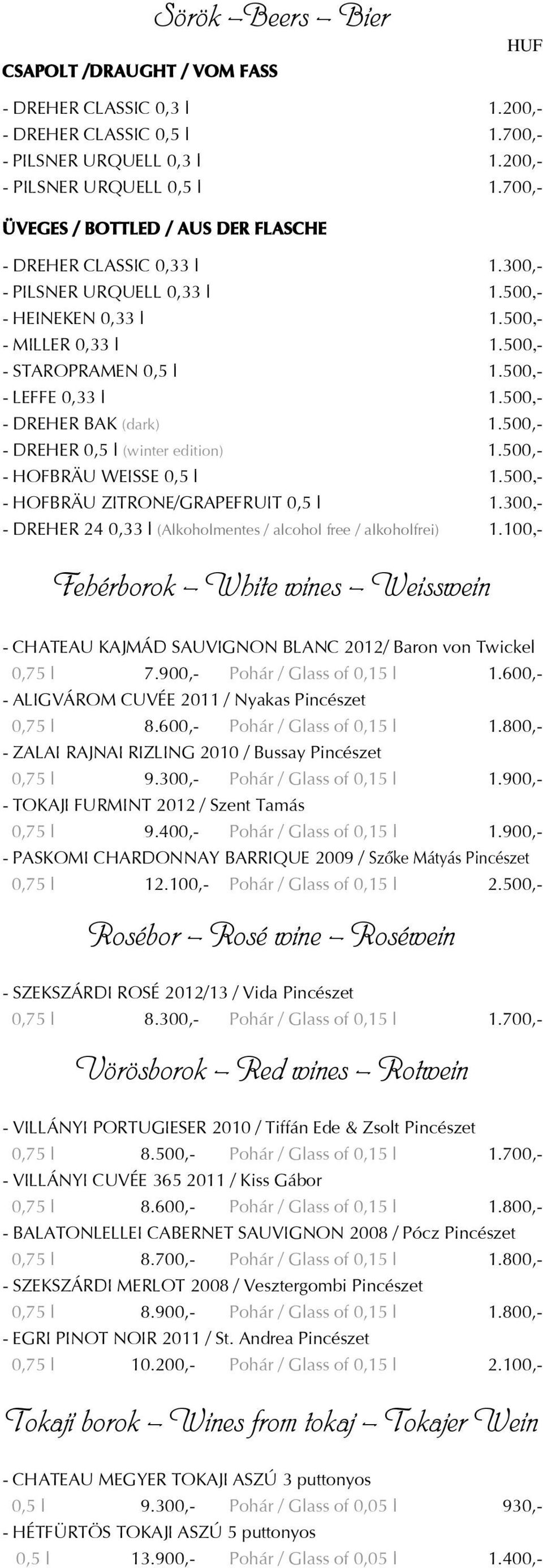 500,- - LEFFE 0,33 l 1.500,- - DREHER BAK (dark) 1.500,- - DREHER 0,5 l (winter edition) 1.500,- - HOFBRÄU WEISSE 0,5 l 1.500,- - HOFBRÄU ZITRONE/GRAPEFRUIT 0,5 l 1.