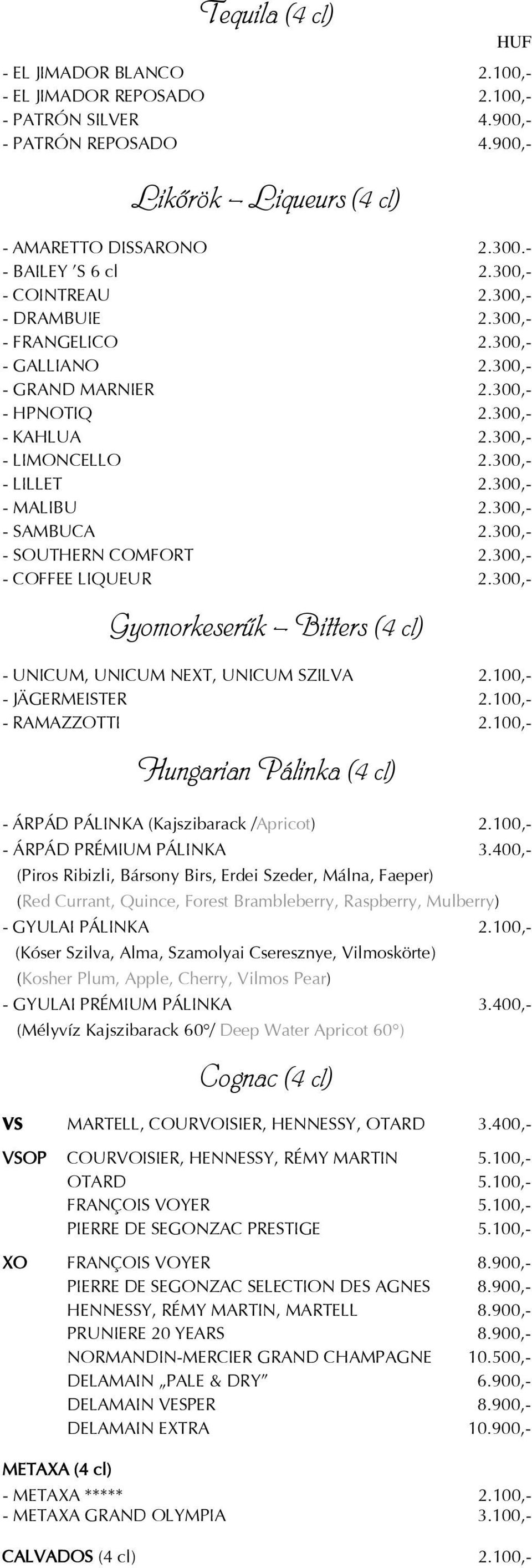 300,- - SAMBUCA 2.300,- - SOUTHERN COMFORT 2.300,- - COFFEE LIQUEUR 2.300,- Gyomorkeserûk Bitters (4 cl) - UNICUM, UNICUM NEXT, UNICUM SZILVA 2.100,- - JÄGERMEISTER 2.100,- - RAMAZZOTTI 2.