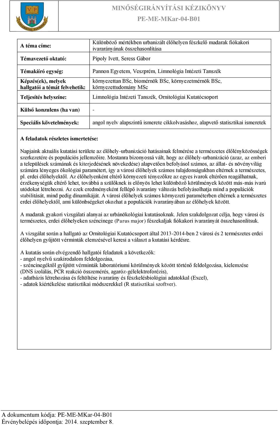 Mostanra bizonyossá vált, hogy az élőhely-urbanizáció (azaz, az emberi a települések számának és kiterjedésének növekedése) alapvetően befolyásol számos, az állat- és növényvilág számára lényeges