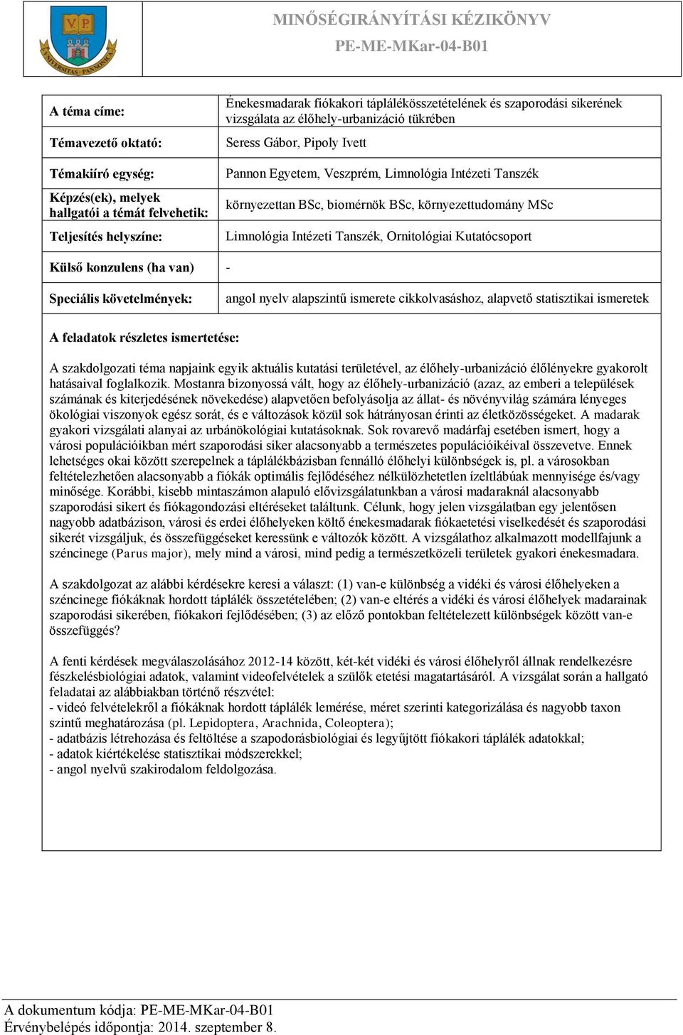 Mostanra bizonyossá vált, hogy az élőhely-urbanizáció (azaz, az emberi a települések számának és kiterjedésének növekedése) alapvetően befolyásolja az állat- és növényvilág számára lényeges ökológiai