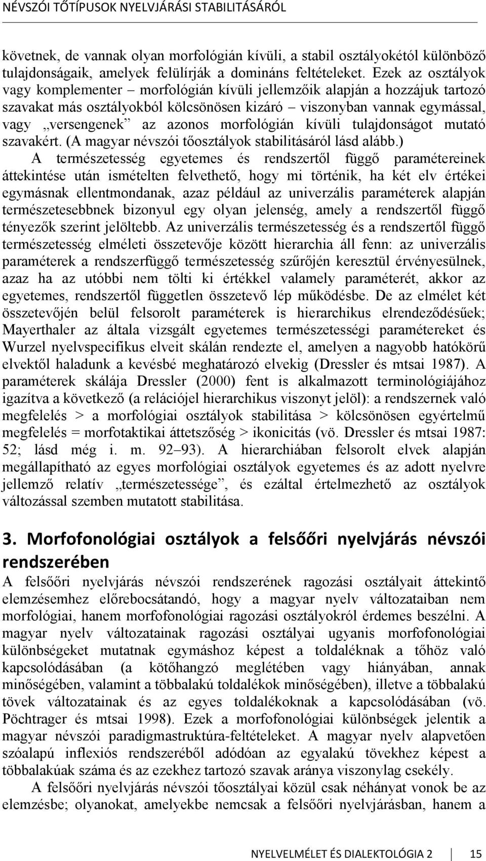 morfológián kívüli tulajdonságot mutató szavakért. (A magyar névszói tőosztályok stabilitásáról lásd alább.