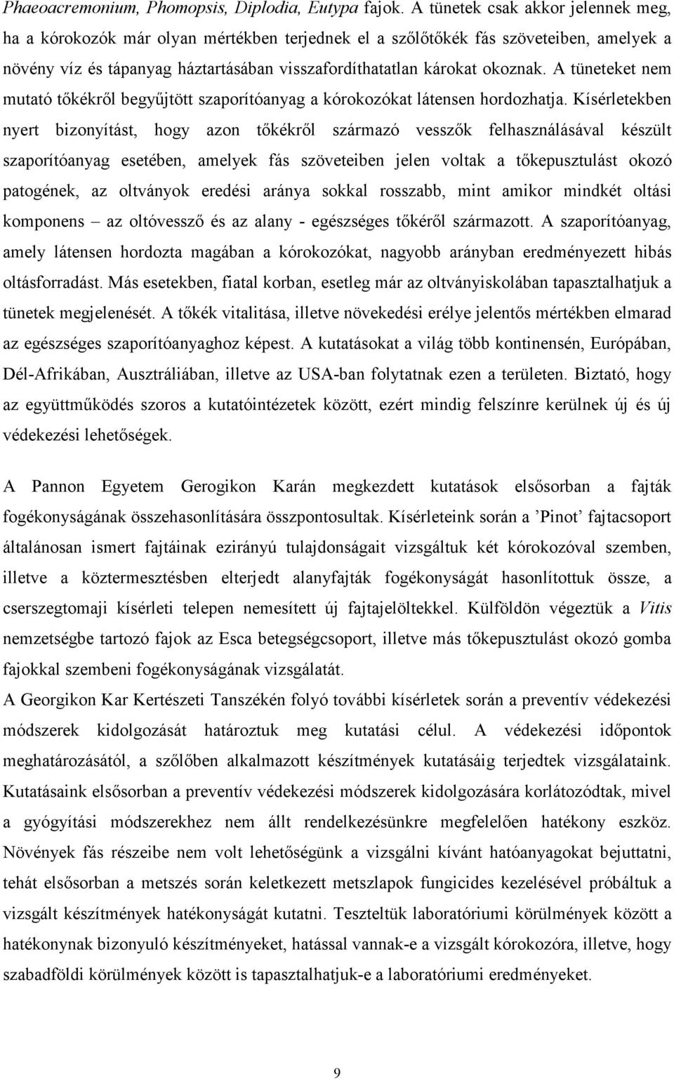 A tüneteket nem mutató tőkékről begyűjtött szaporítóanyag a kórokozókat látensen hordozhatja.