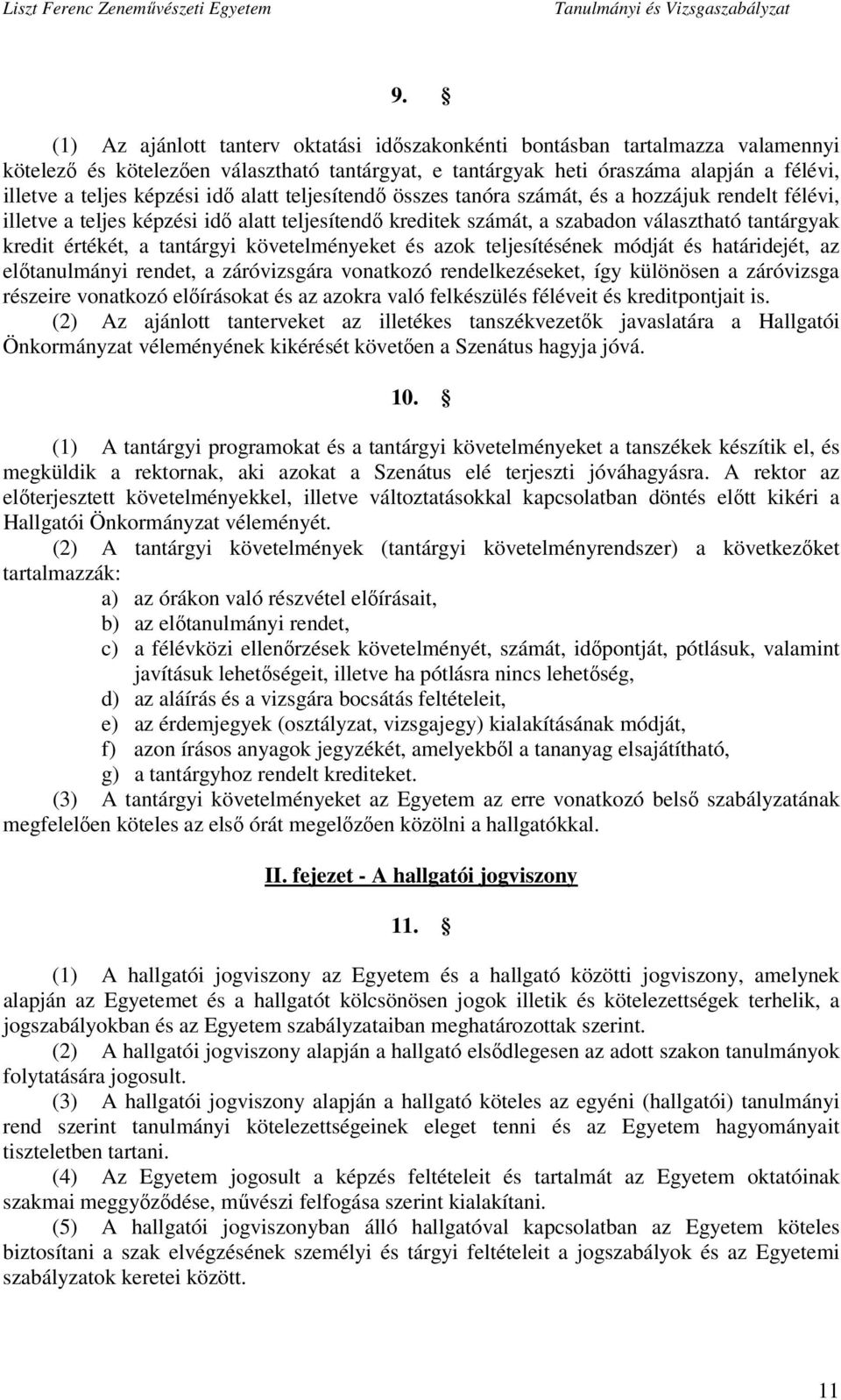 tantárgyi követelményeket és azok teljesítésének módját és határidejét, az előtanulmányi rendet, a záróvizsgára vonatkozó rendelkezéseket, így különösen a záróvizsga részeire vonatkozó előírásokat és