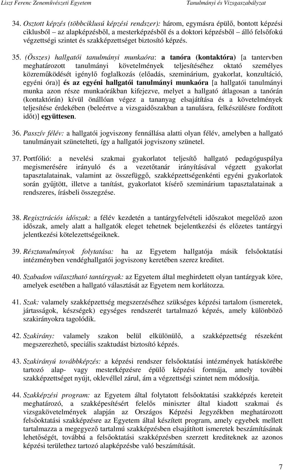 (Összes) hallgatói tanulmányi munkaóra: a tanóra (kontaktóra) [a tantervben meghatározott tanulmányi követelmények teljesítéséhez oktató személyes közreműködését igénylő foglalkozás (előadás,