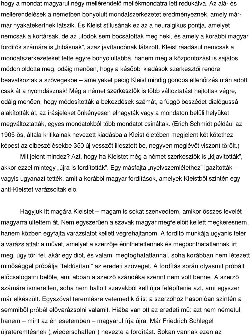 Kleist ráadásul nemcsak a mondatszerkezeteket tette egyre bonyolultabbá, hanem még a központozást is sajátos beavatkoztak a szövegekbe után adott csak át a nyomdásznak!