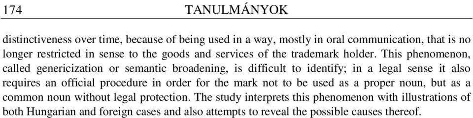 This phenomenon, called genericization or semantic broadening, is difficult to identify; in a legal sense it also requires an official procedure in