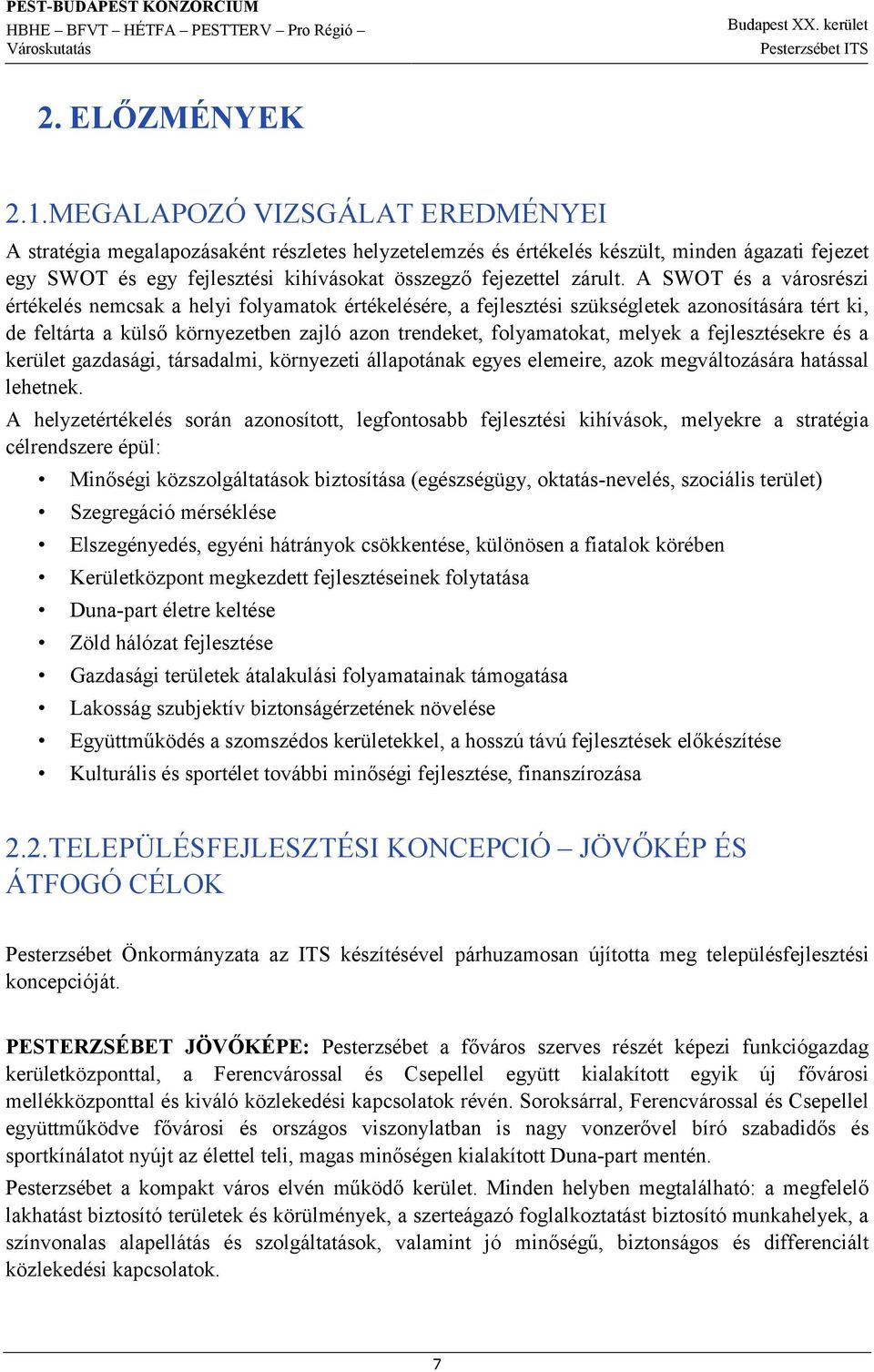 A SWOT és a városrészi értékelés nemcsak a helyi folyamatok értékelésére, a fejlesztési szükségletek azonosítására tért ki, de feltárta a külső környezetben zajló azon trendeket, folyamatokat, melyek