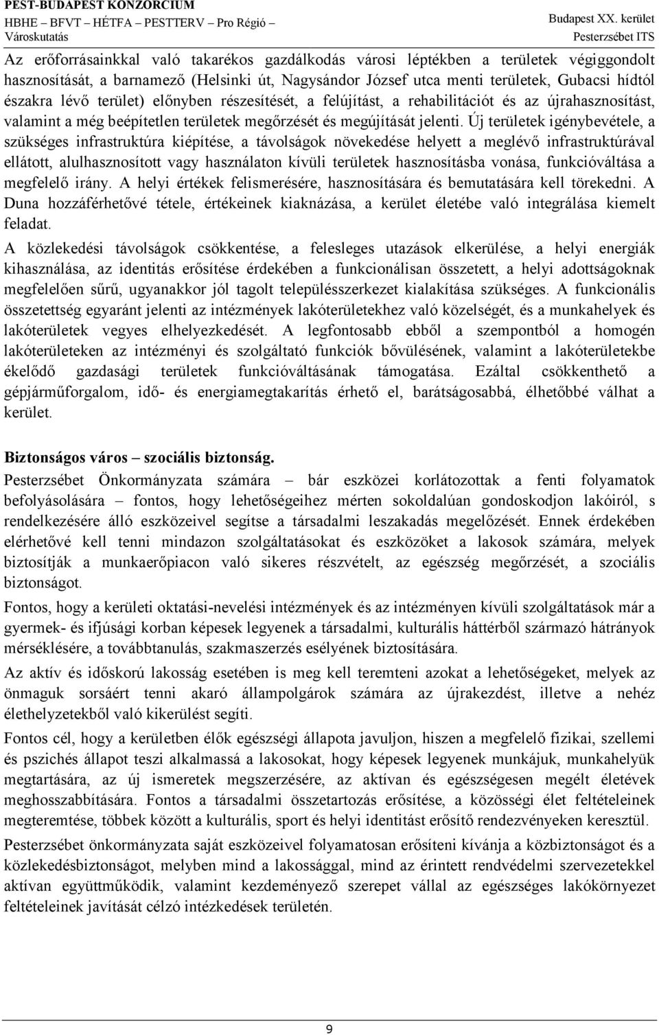 Új területek igénybevétele, a szükséges infrastruktúra kiépítése, a távolságok növekedése helyett a meglévő infrastruktúrával ellátott, alulhasznosított vagy használaton kívüli területek