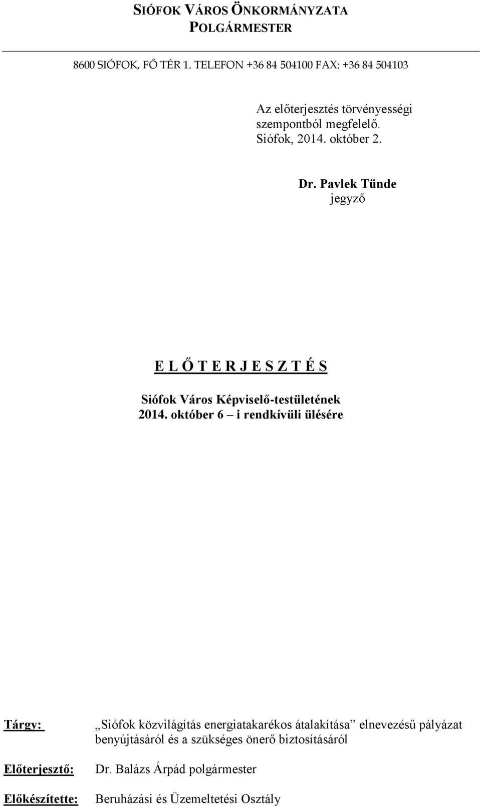 Pavlek Tünde jegyző E L Ő T E R J E S Z T É S Siófok Város Képviselő-testületének 2014.