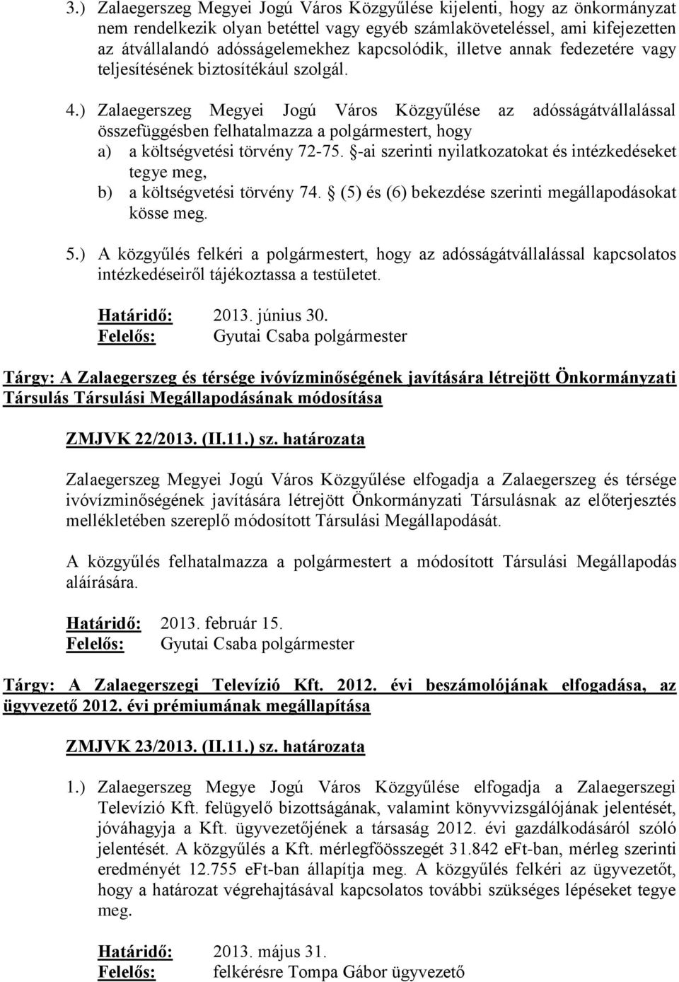 ) Zalaegerszeg Megyei Jogú Város Közgyűlése az adósságátvállalással összefüggésben felhatalmazza a polgármestert, hogy a) a költségvetési törvény 72-75.