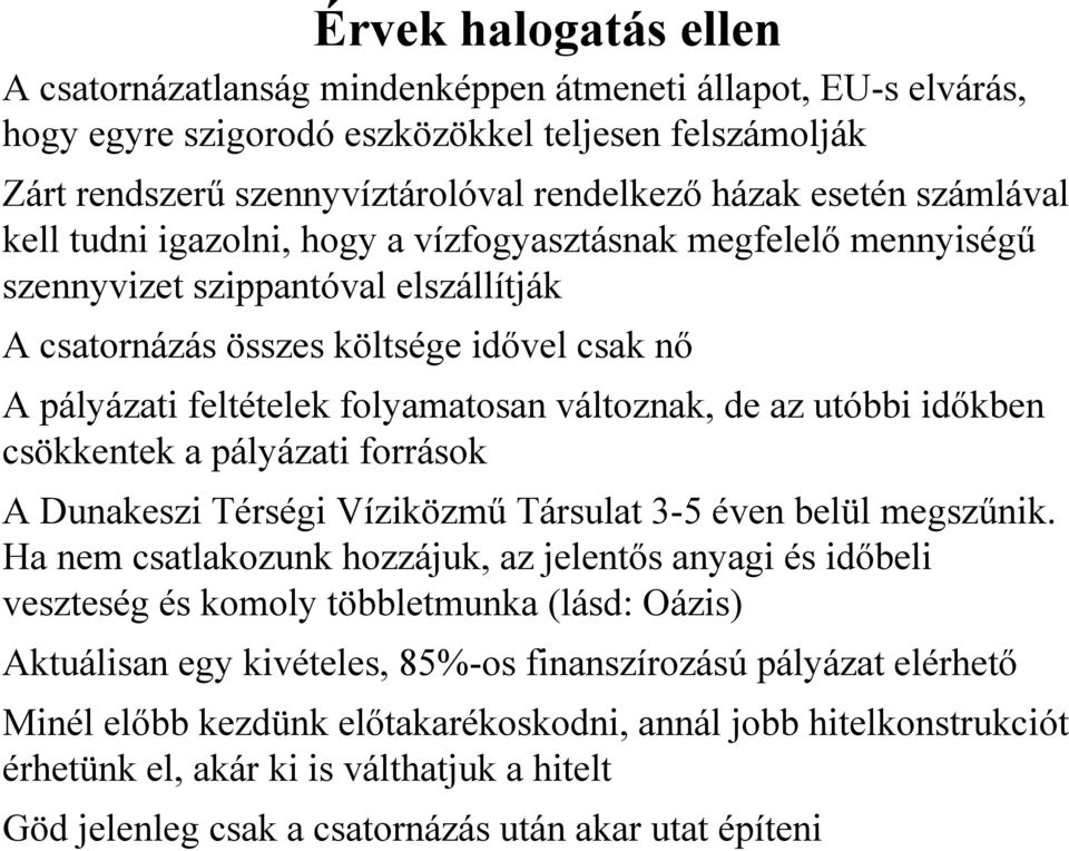 változnak, de az utóbbi időkben csökkentek a pályázati források A Dunakeszi Térségi Víziközmű Társulat 3-5 éven belül megszűnik.