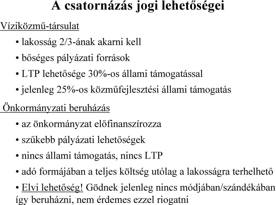 önkormányzat előfinanszírozza szűkebb pályázati lehetőségek nincs állami támogatás, nincs LTP adó formájában a teljes