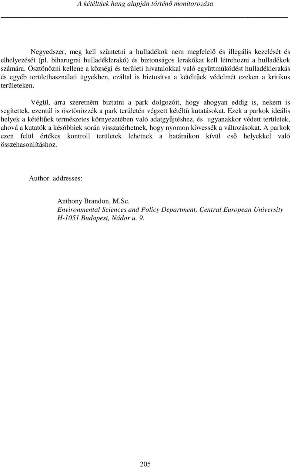 Ösztönözni kellene a községi és területi hivatalokkal való együttműködést hulladéklerakás és egyéb területhasználati ügyekben, ezáltal is biztosítva a kétéltűek védelmét ezeken a kritikus területeken.