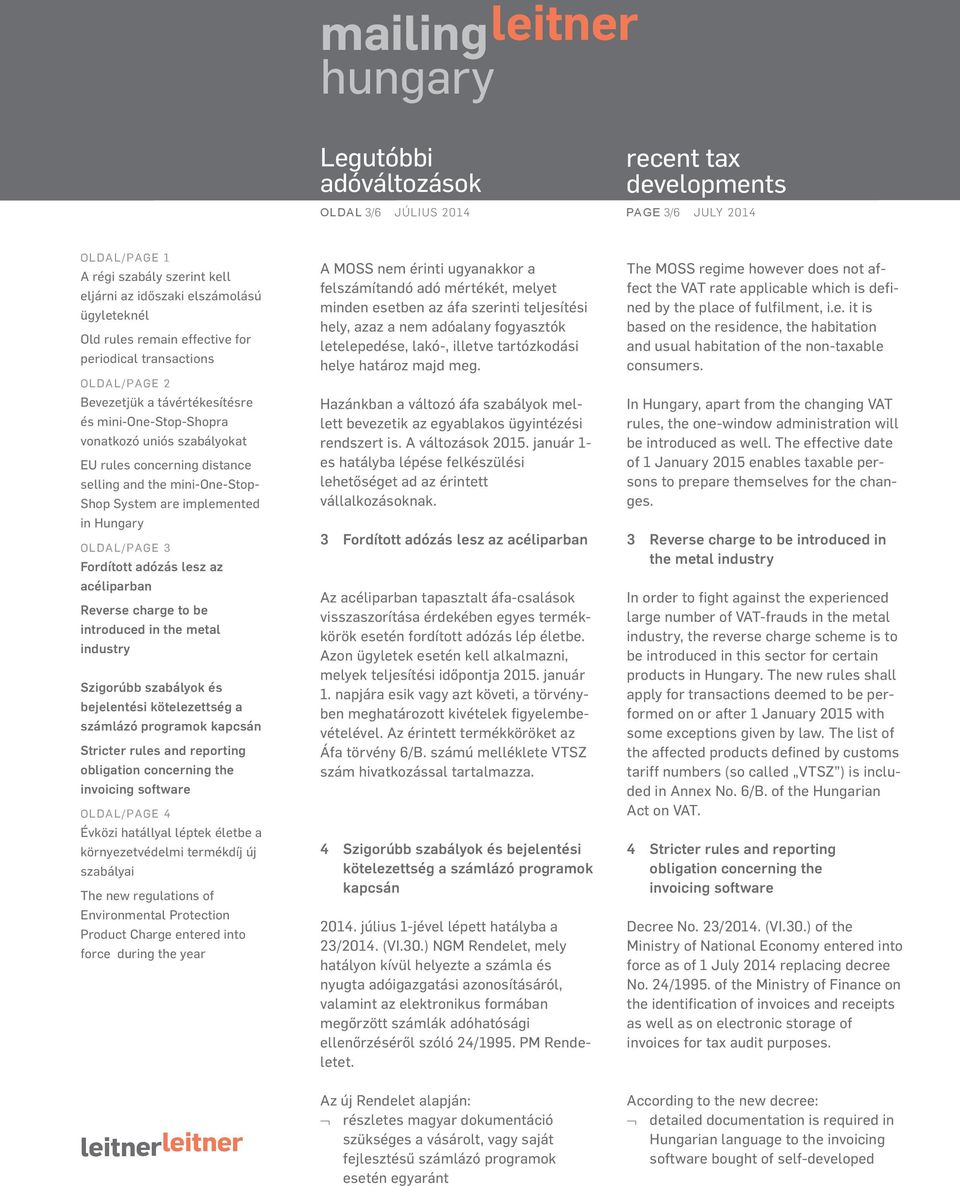 január 1- es hatályba lépése felkészülési lehetőséget ad az érintett vállalkozásoknak. 3 Az tapasztalt áfa-csalások visszaszorítása érdekében egyes termékkörök esetén fordított adózás lép életbe.