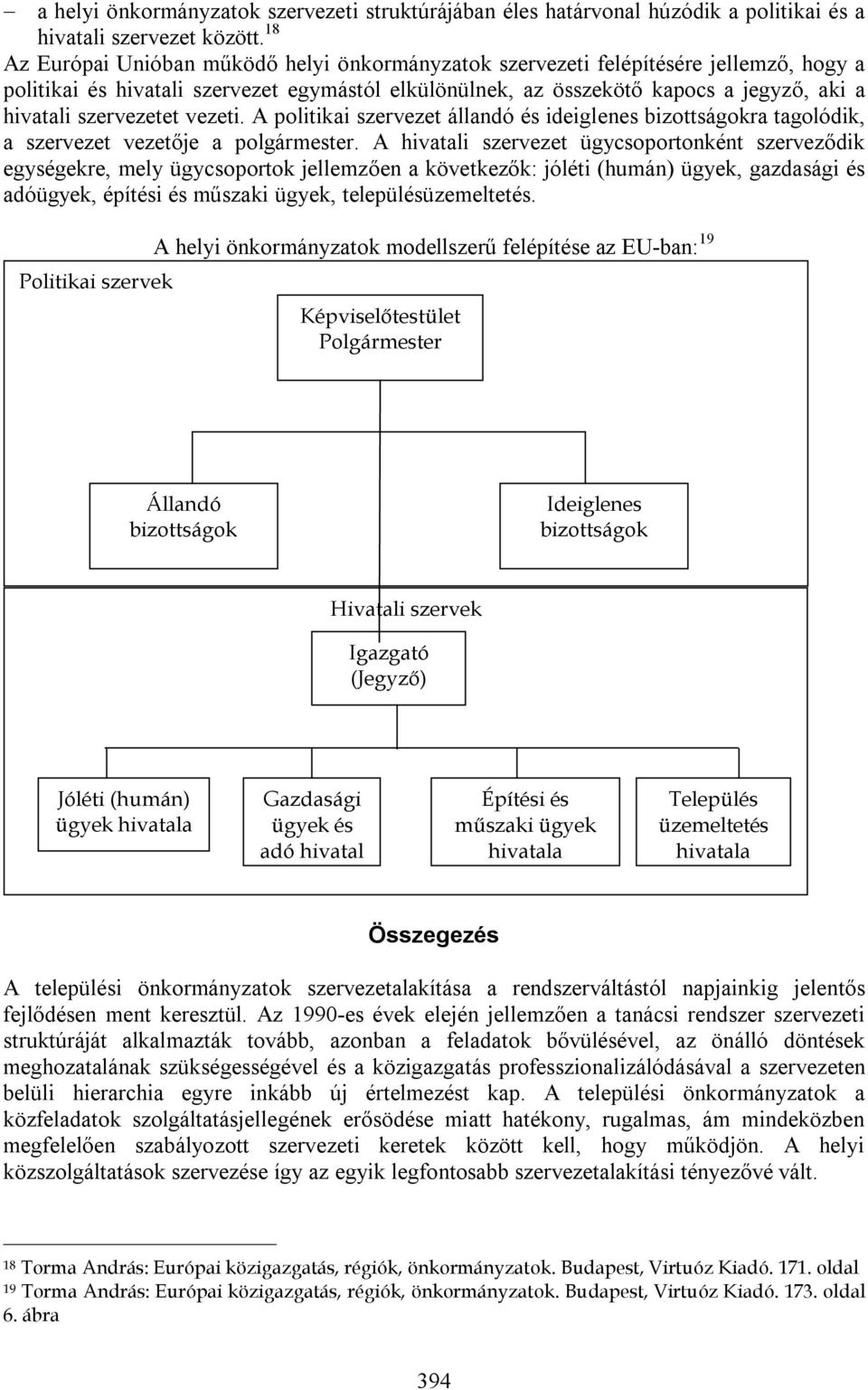 szervezetet vezeti. A politikai szervezet állandó és ideiglenes bizottságokra tagolódik, a szervezet vezetője a polgármester.