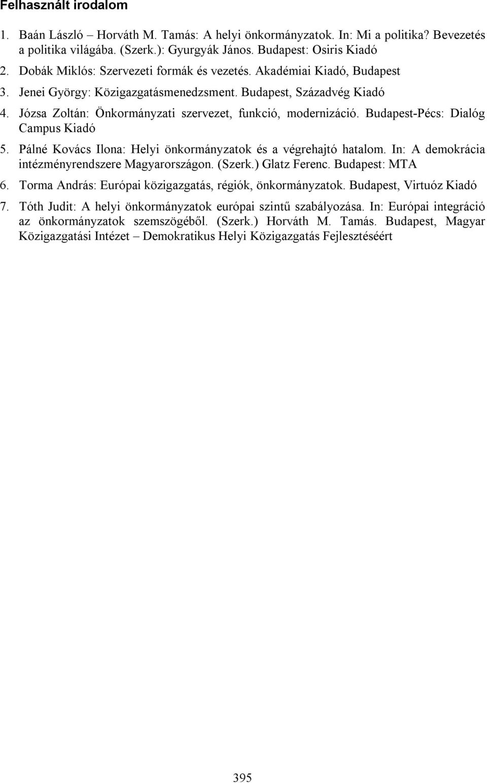 Józsa Zoltán: Önkormányzati szervezet, funkció, modernizáció. Budapest-Pécs: Dialóg Campus Kiadó 5. Pálné Kovács Ilona: Helyi önkormányzatok és a végrehajtó hatalom.