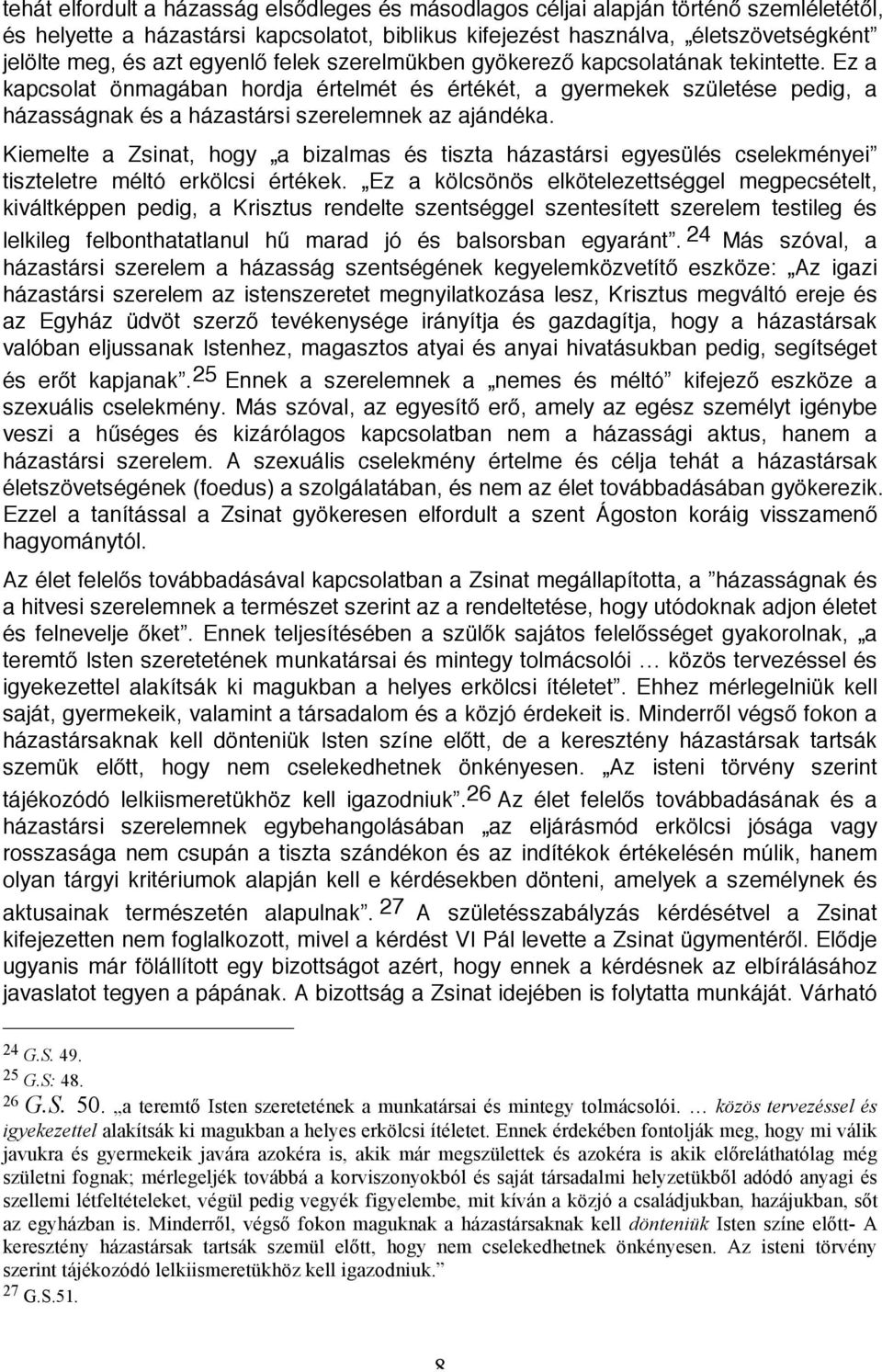 Kiemelte a Zsinat, hogy a bizalmas és tiszta házastársi egyesülés cselekményei tiszteletre méltó erkölcsi értékek.